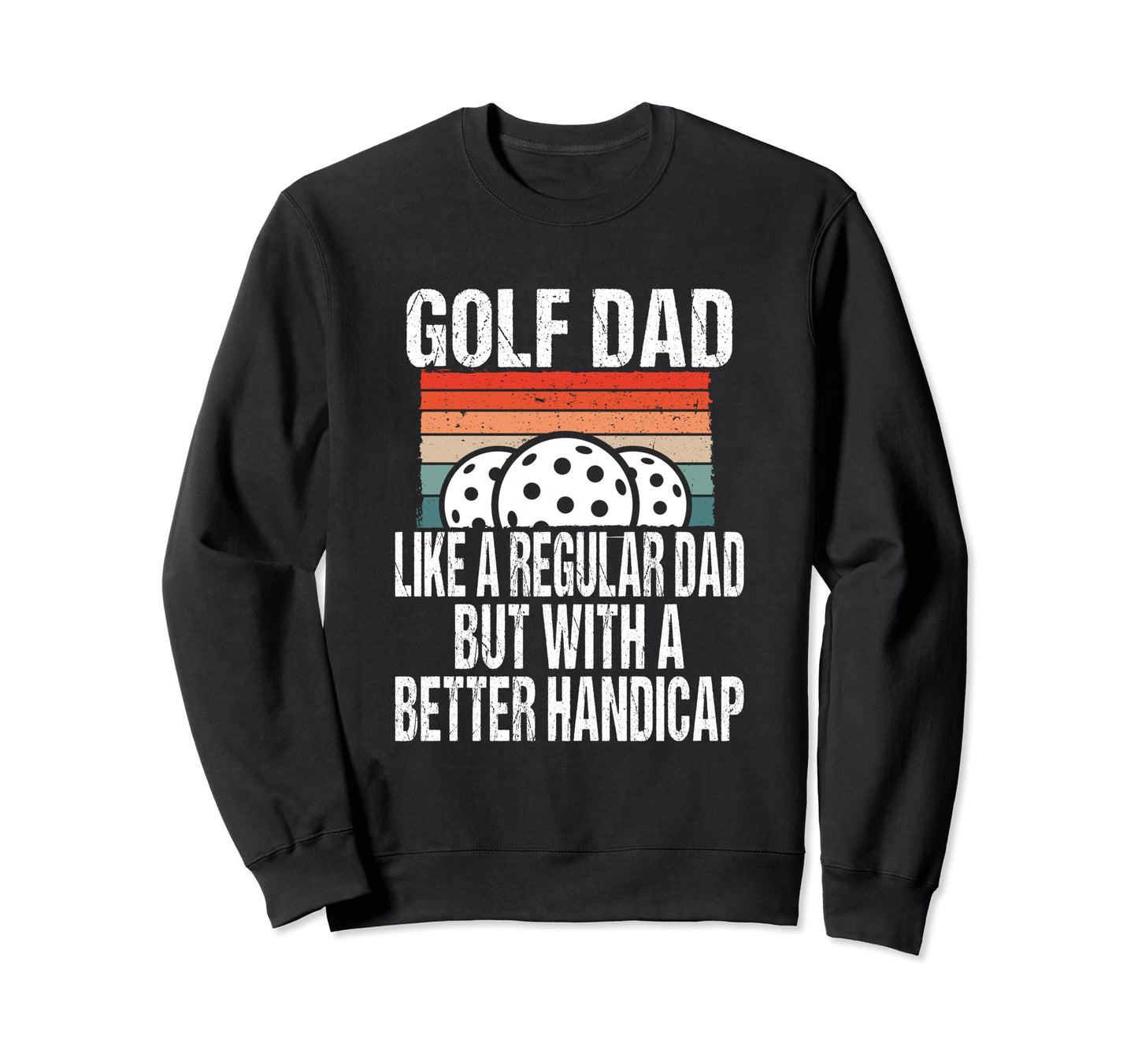 Funny Golf Dad Joke Great Fathers Sweatshirt - Streetwear Style for Adults - T-Shirt, Sweatshirt, Hoodie