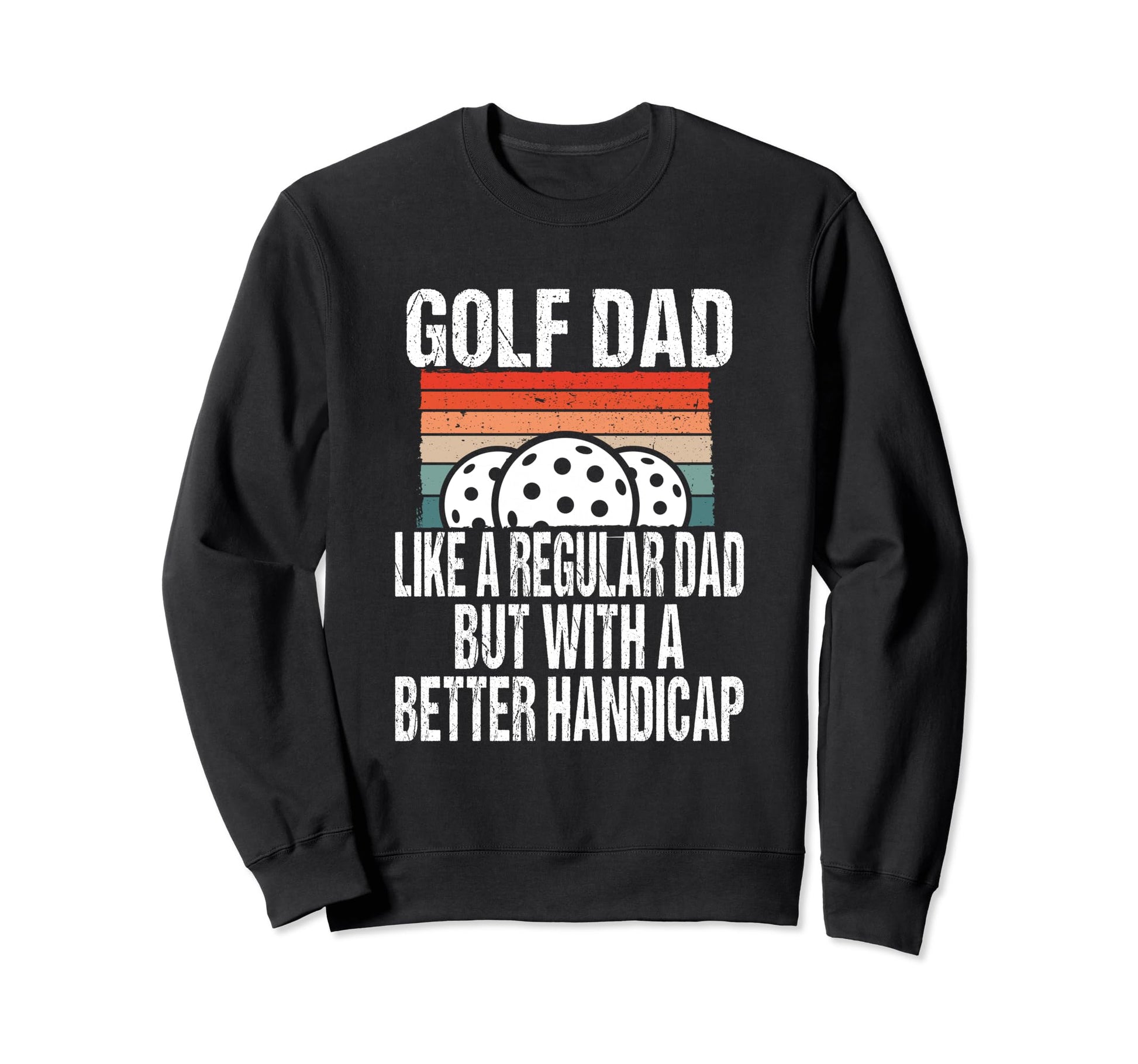 Funny Golf Dad Joke Great Fathers Sweatshirt - Streetwear Style for Adults - T-Shirt, Sweatshirt, Hoodie