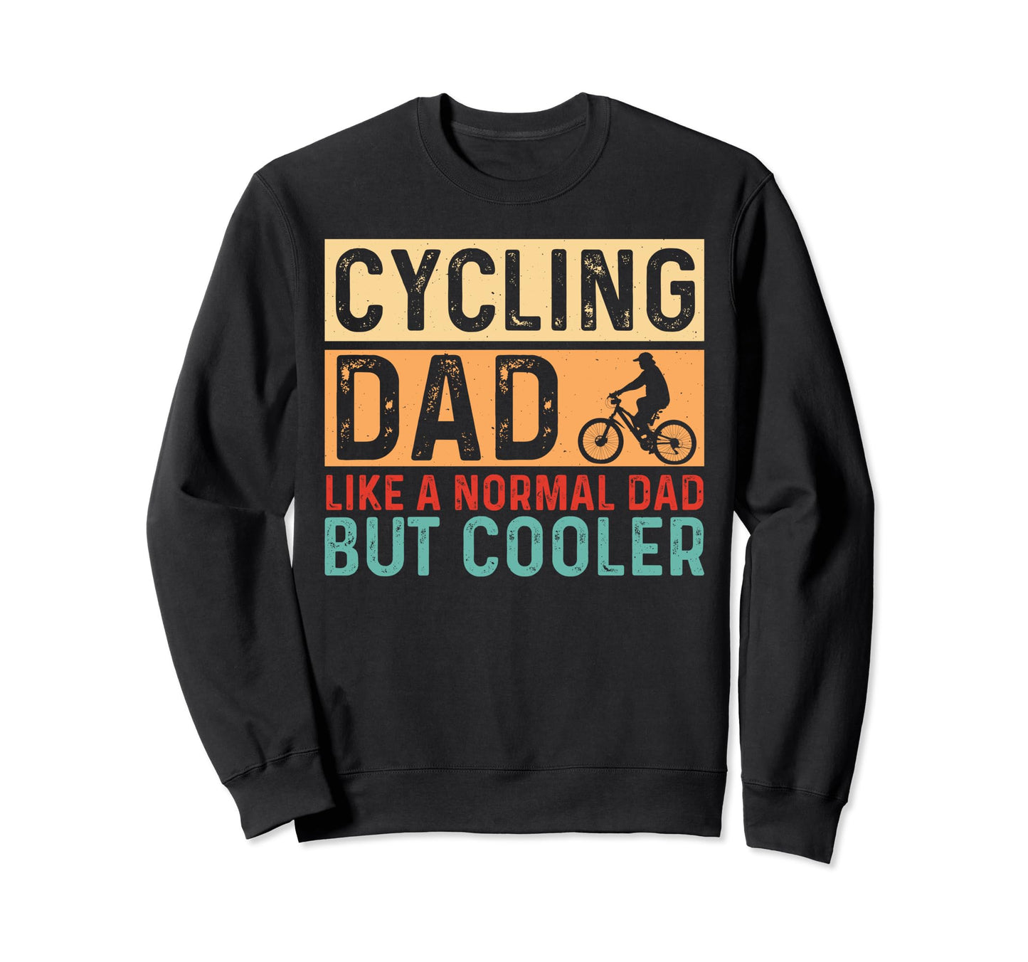 Cycling Dad Like Normal Dad But Sweatshirt - Fun Novelty Design Unisex - T-Shirt, Sweatshirt, Hoodie