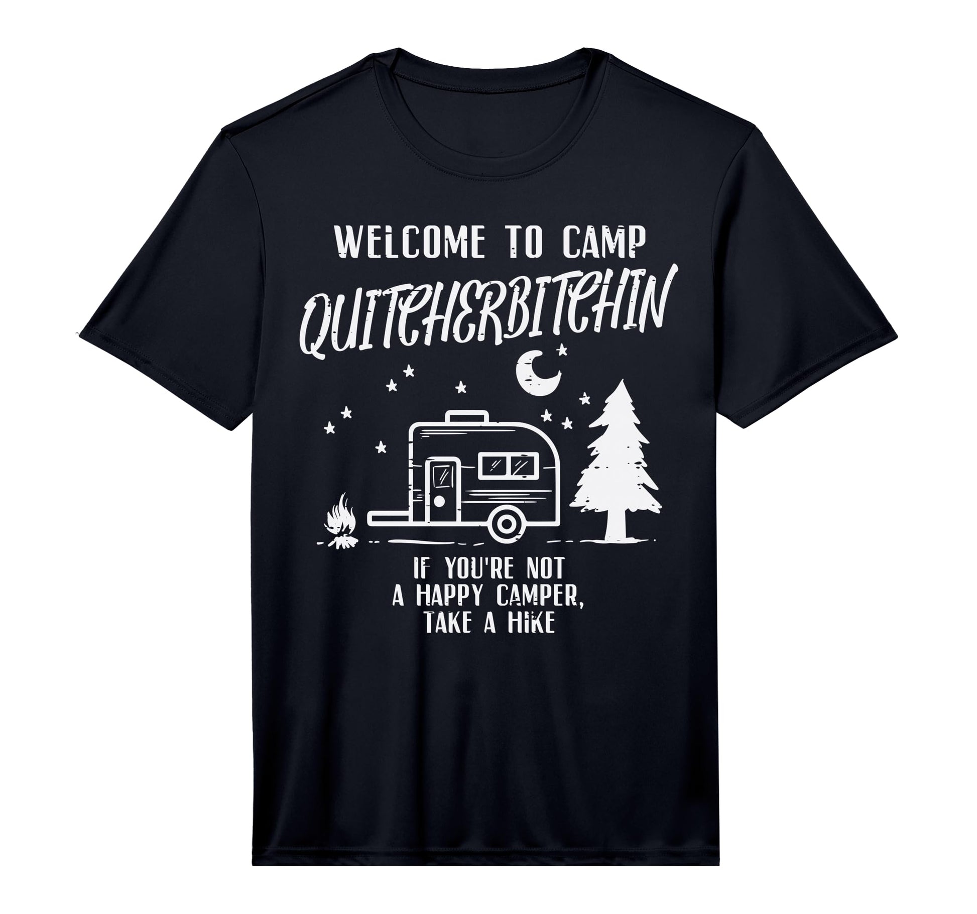 Welcome Camp Quitcherbitchin Funny T-Shirt - Custom Art Print Unisex - T-Shirt, Sweatshirt, Hoodie