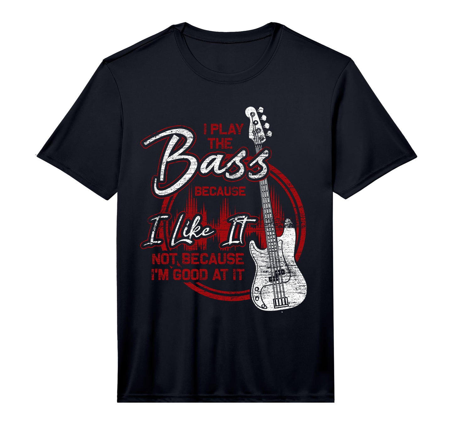 Bassist Because I Like It Bass Guitar T-Shirt - Graphic Print for Adults - T-Shirt, Sweatshirt, Hoodie