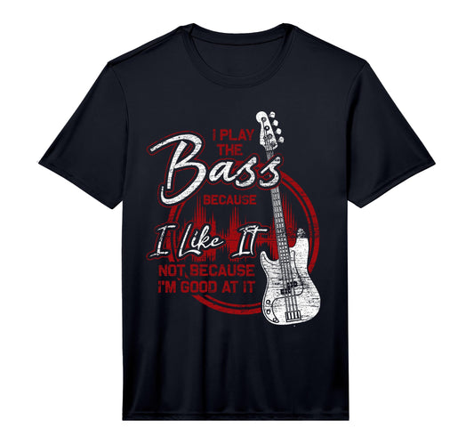 Bassist Because I Like It Bass Guitar T-Shirt - Graphic Print for Adults - T-Shirt, Sweatshirt, Hoodie