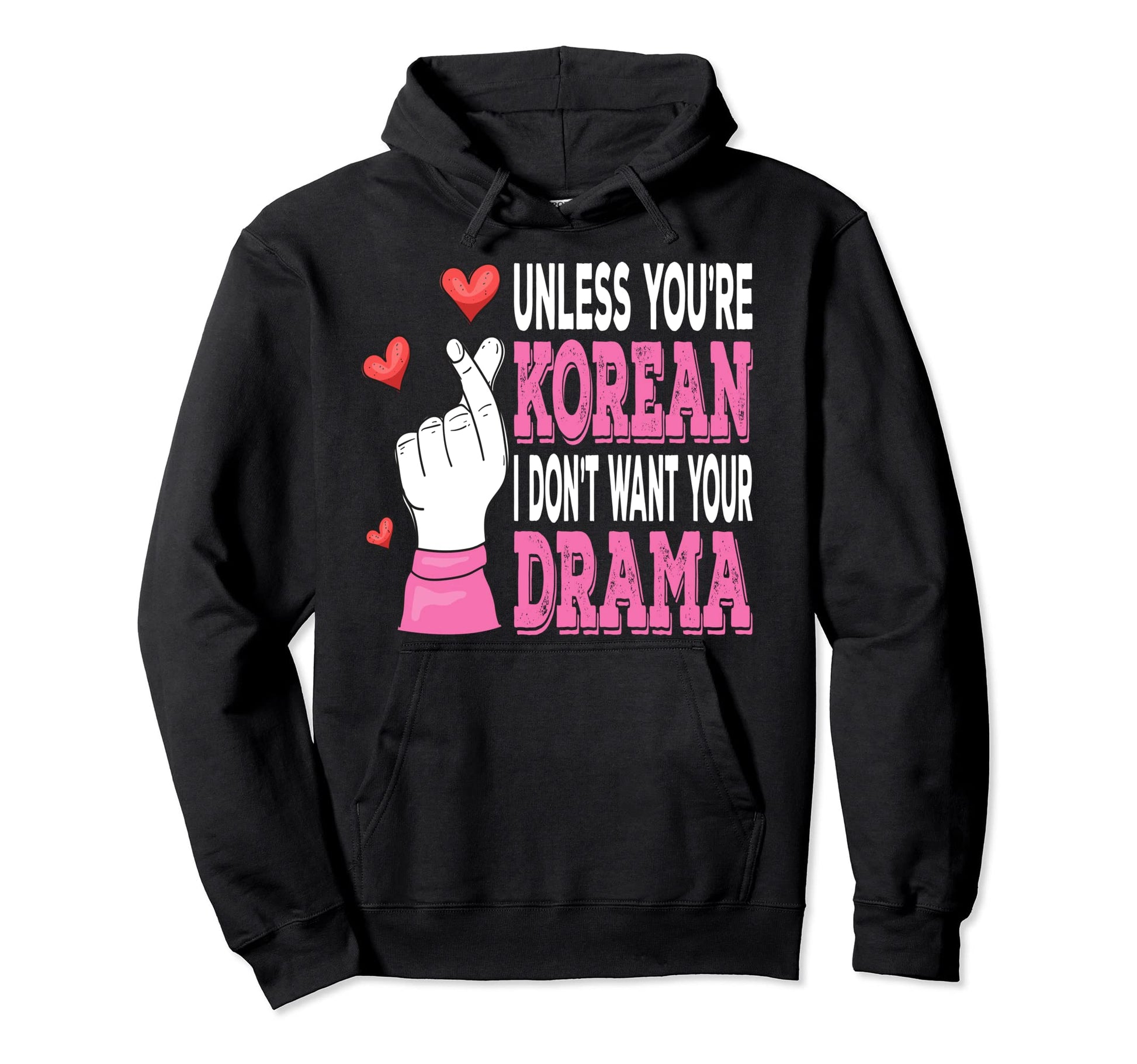 Unless Youre Korean I Dont Want Your Hoodie - Custom Art Print for Adults - T-Shirt, Sweatshirt, Hoodie