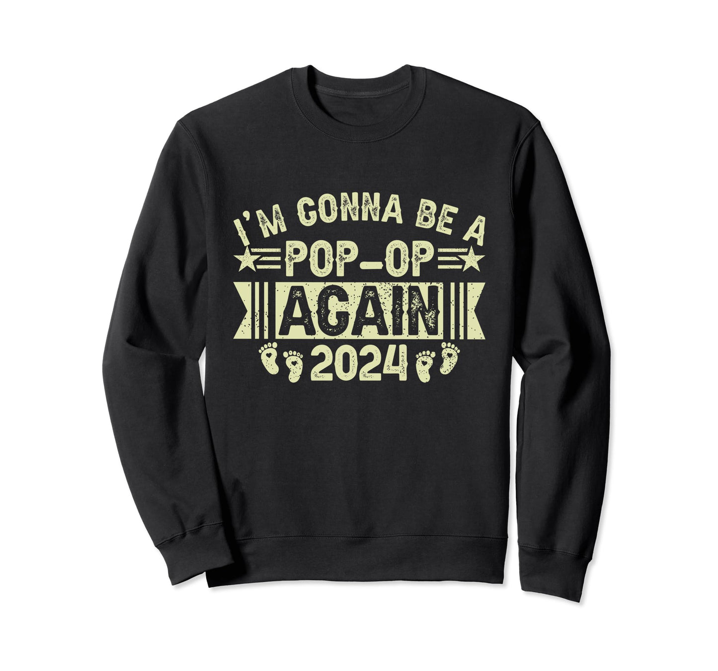 Im Gonna Be Pop Op Again 2024 Sweatshirt - Casual Everyday Wear Unisex - T-Shirt, Sweatshirt, Hoodie