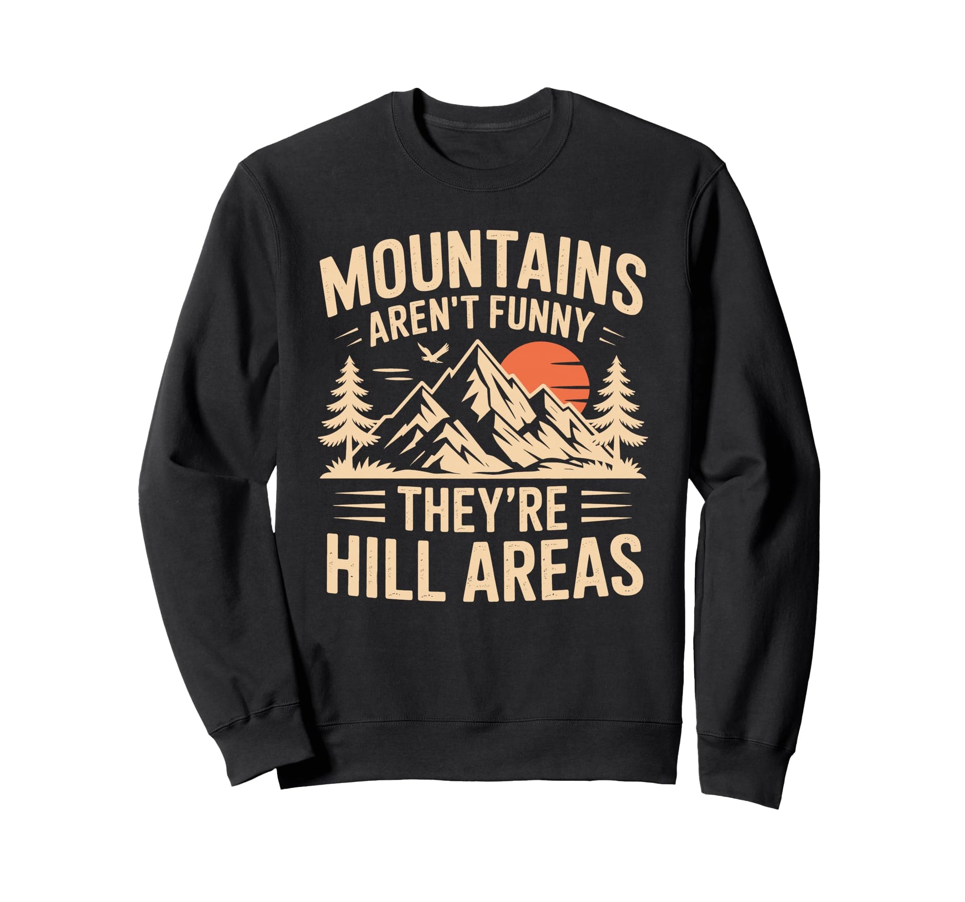 Mountains Arent Funny Theyre Hill Sweatshirt - Minimalist Print Men Women - T-Shirt, Sweatshirt, Hoodie