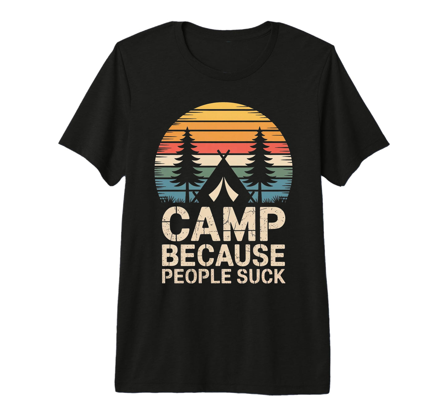 Camp Because People Suck Funny Camping T-Shirt - Unique Graphic Unisex - T-Shirt, Sweatshirt, Hoodie