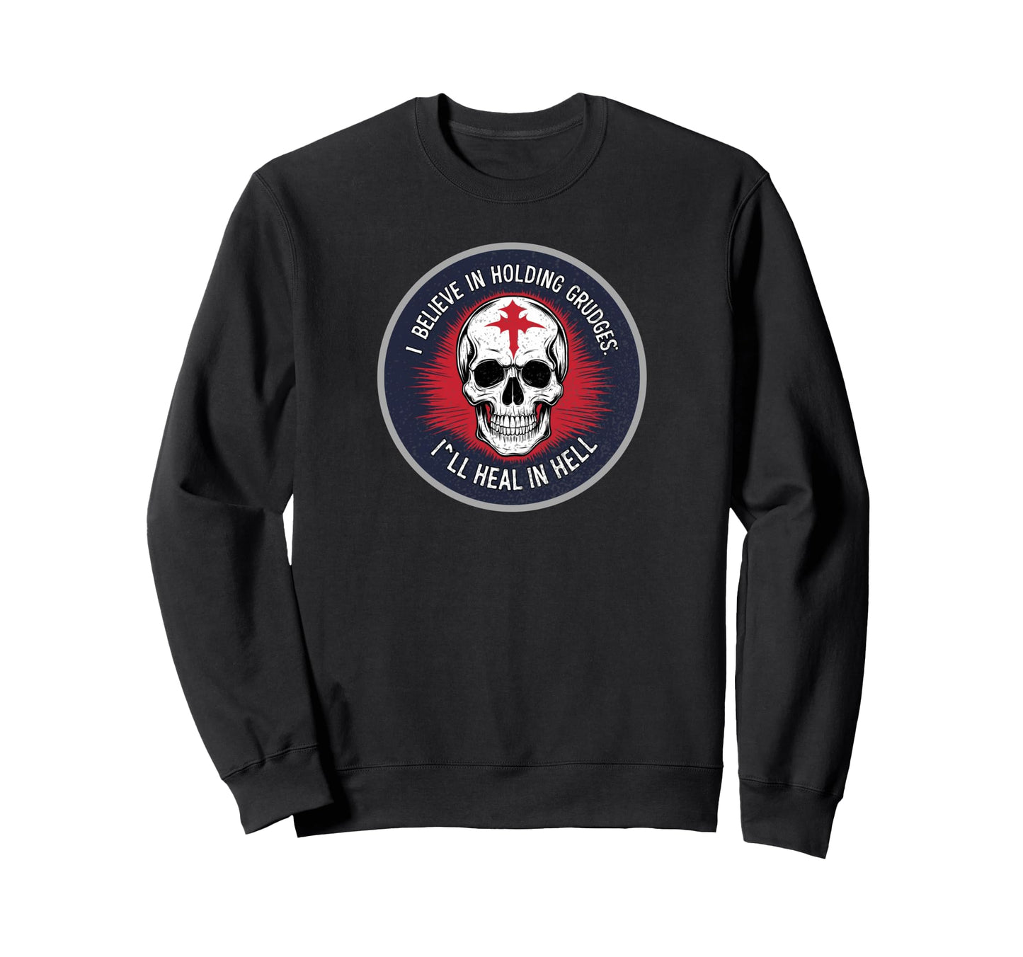 Funny I Believe Holding Grudges Ill Sweatshirt - Trendy Graphic Unisex - T-Shirt, Sweatshirt, Hoodie
