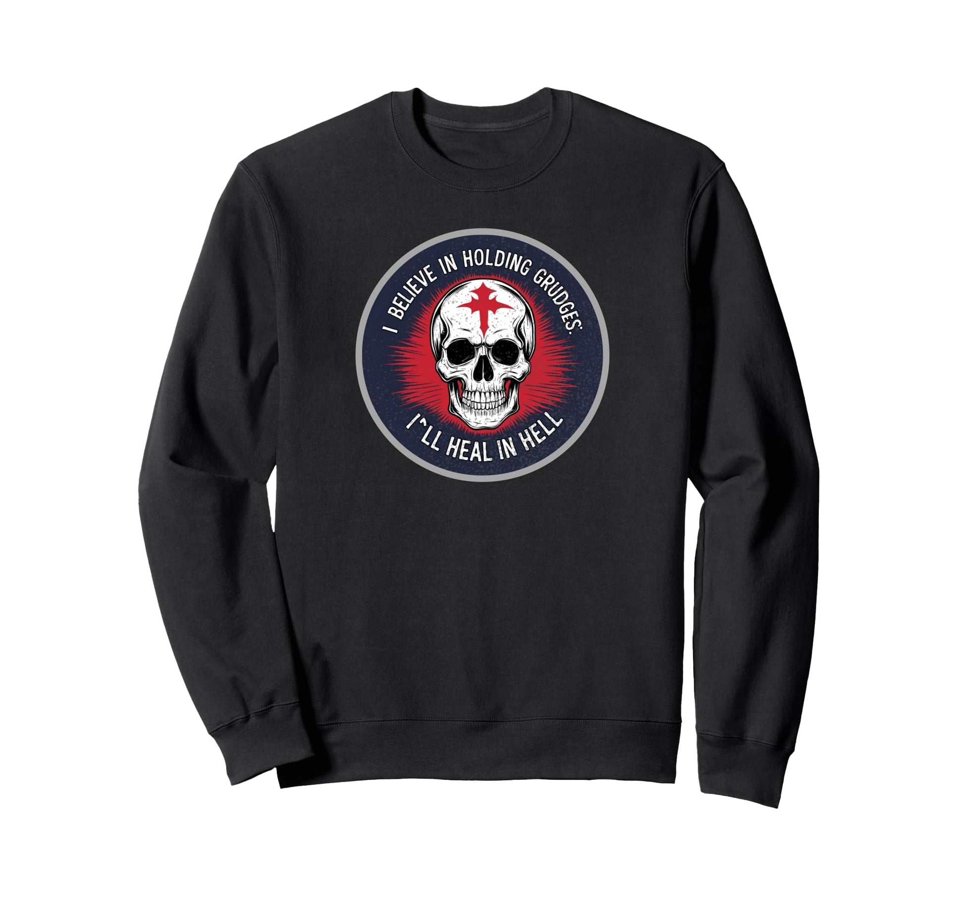 Funny I Believe Holding Grudges Ill Sweatshirt - Trendy Graphic Unisex - T-Shirt, Sweatshirt, Hoodie