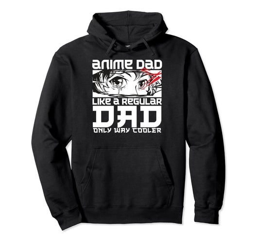 Anime Dad Like Regular But Cooler Hoodie - Novelty Apparel Men Women - T-Shirt, Sweatshirt, Hoodie