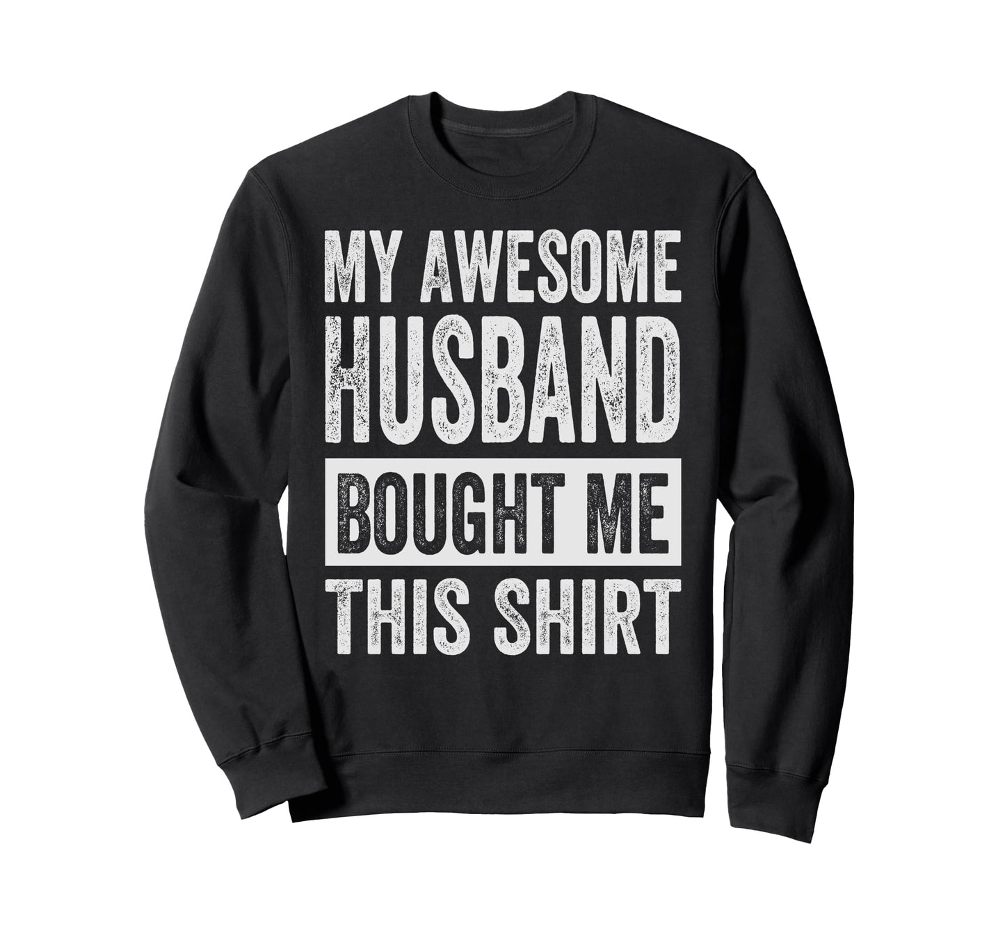 My Awesome Husband Bought Me This Sweatshirt - Trendy Graphic Men Women - T-Shirt, Sweatshirt, Hoodie