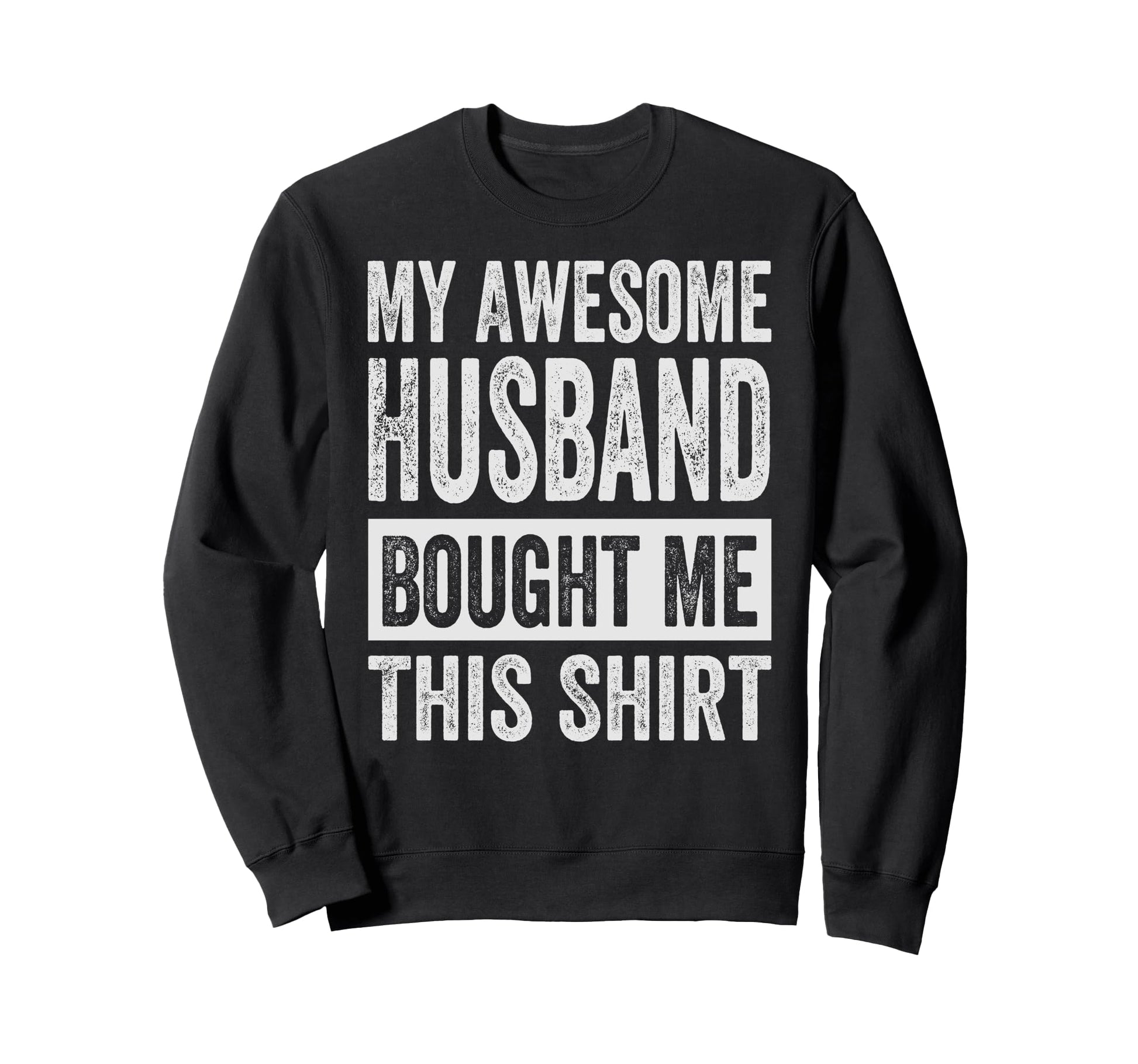 My Awesome Husband Bought Me This Sweatshirt - Trendy Graphic Men Women - T-Shirt, Sweatshirt, Hoodie
