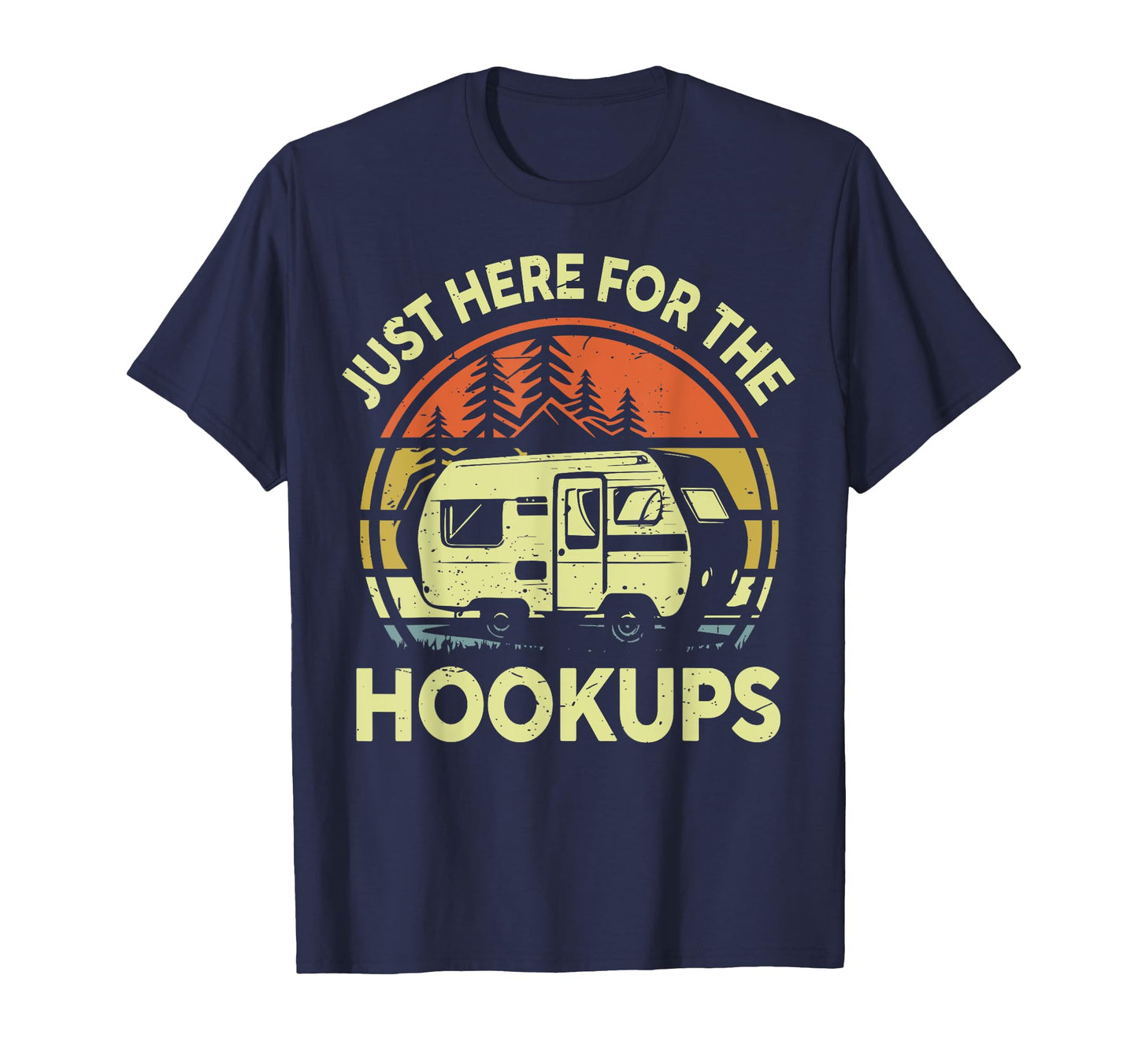 Just Here Hookups Funny Rv Camping One T-Shirt - Graphic Print Unisex - T-Shirt, Sweatshirt, Hoodie