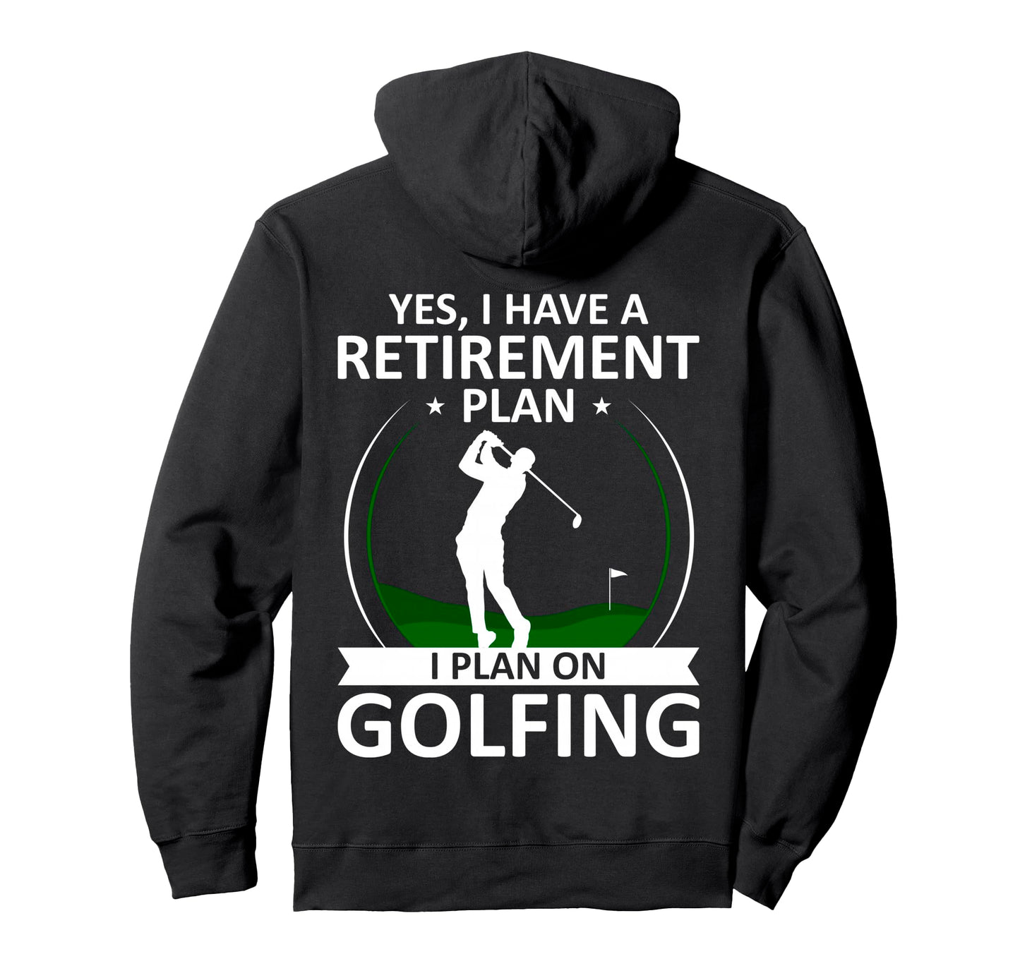 I Have Retirement Plan Funny Golf Hoodie - Casual Everyday Wear for Adults - T-Shirt, Sweatshirt, Hoodie