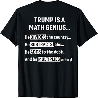 (ON Back) Trump is A Math Genius He Divides The Country T-Shirt Unisex T-shirt, Sweatshirt, Hoodie, Long Sleeve Tee - T-Shirt, Sweatshirt, Hoodie