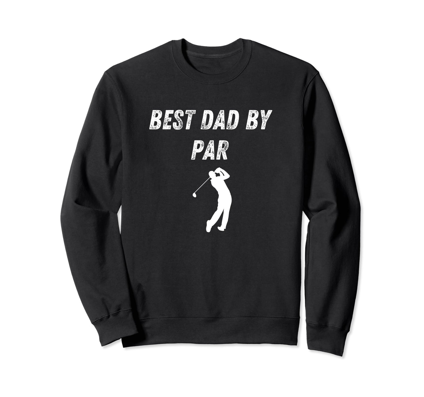 Best Dad Par Funny Golf Dad Joke Sweatshirt - Graphic Print for Adults - T-Shirt, Sweatshirt, Hoodie