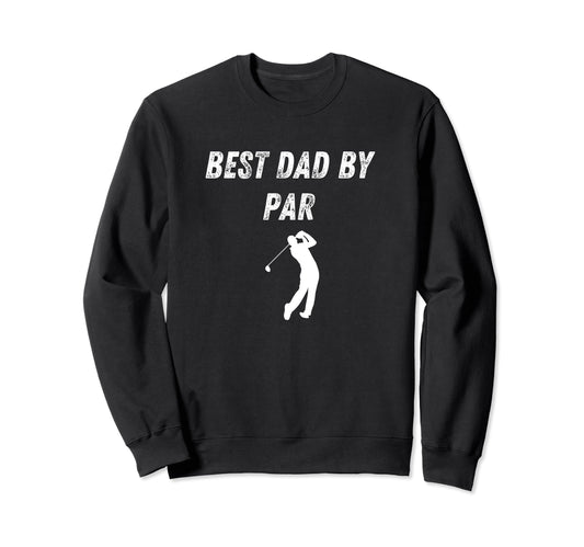 Best Dad Par Funny Golf Dad Joke Sweatshirt - Graphic Print for Adults - T-Shirt, Sweatshirt, Hoodie