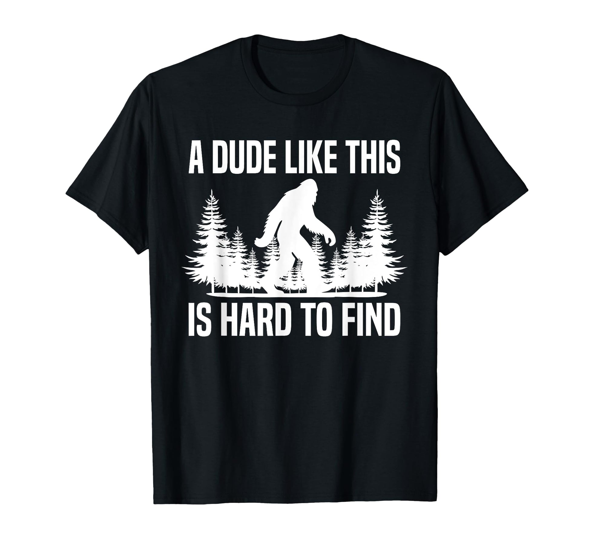Funny Bigfoot Dude Like Is Hard To Find T-Shirt - Custom Art Print Unisex - T-Shirt, Sweatshirt, Hoodie