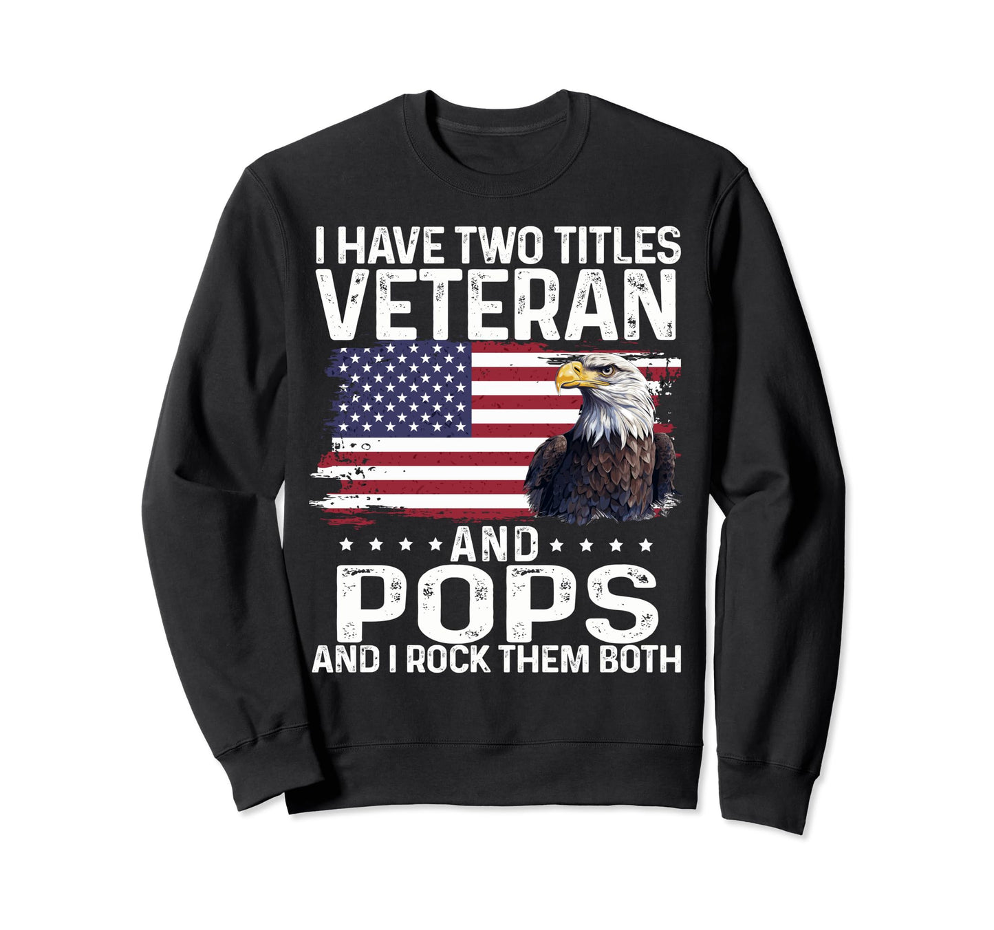 Proud Eagle I Have Two Titles Sweatshirt - Novelty Apparel for Adults - T-Shirt, Sweatshirt, Hoodie