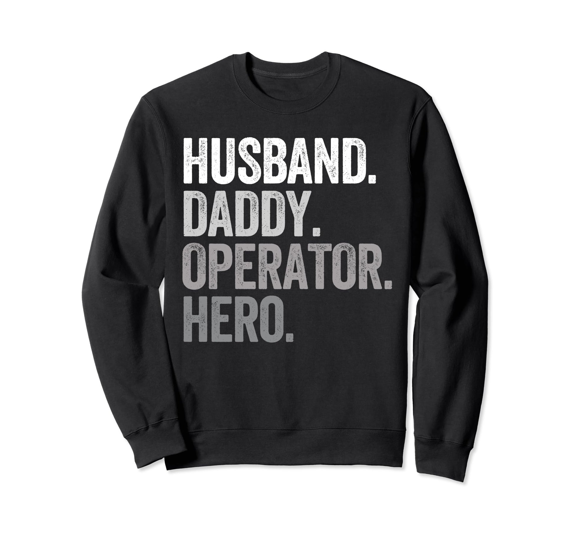 Husband Daddy Operator Dad Hero Sweatshirt - Trendy Graphic Men Women - T-Shirt, Sweatshirt, Hoodie