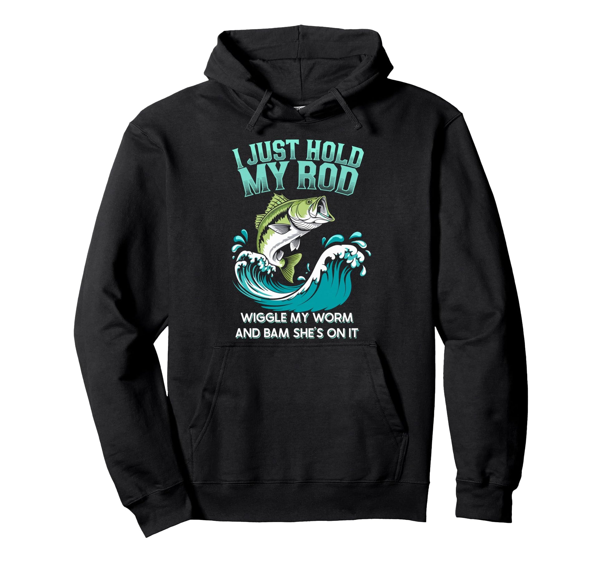 I Just Hold My Rod Wiggle My Worm Shes It Hoodie - Unique Graphic Unisex - T-Shirt, Sweatshirt, Hoodie