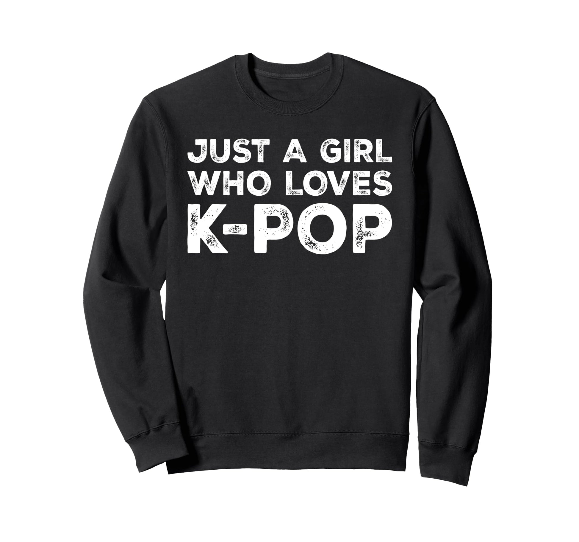 Just Who Loves K Pop Music Lover Sweatshirt - Trendy Graphic Men Women - T-Shirt, Sweatshirt, Hoodie