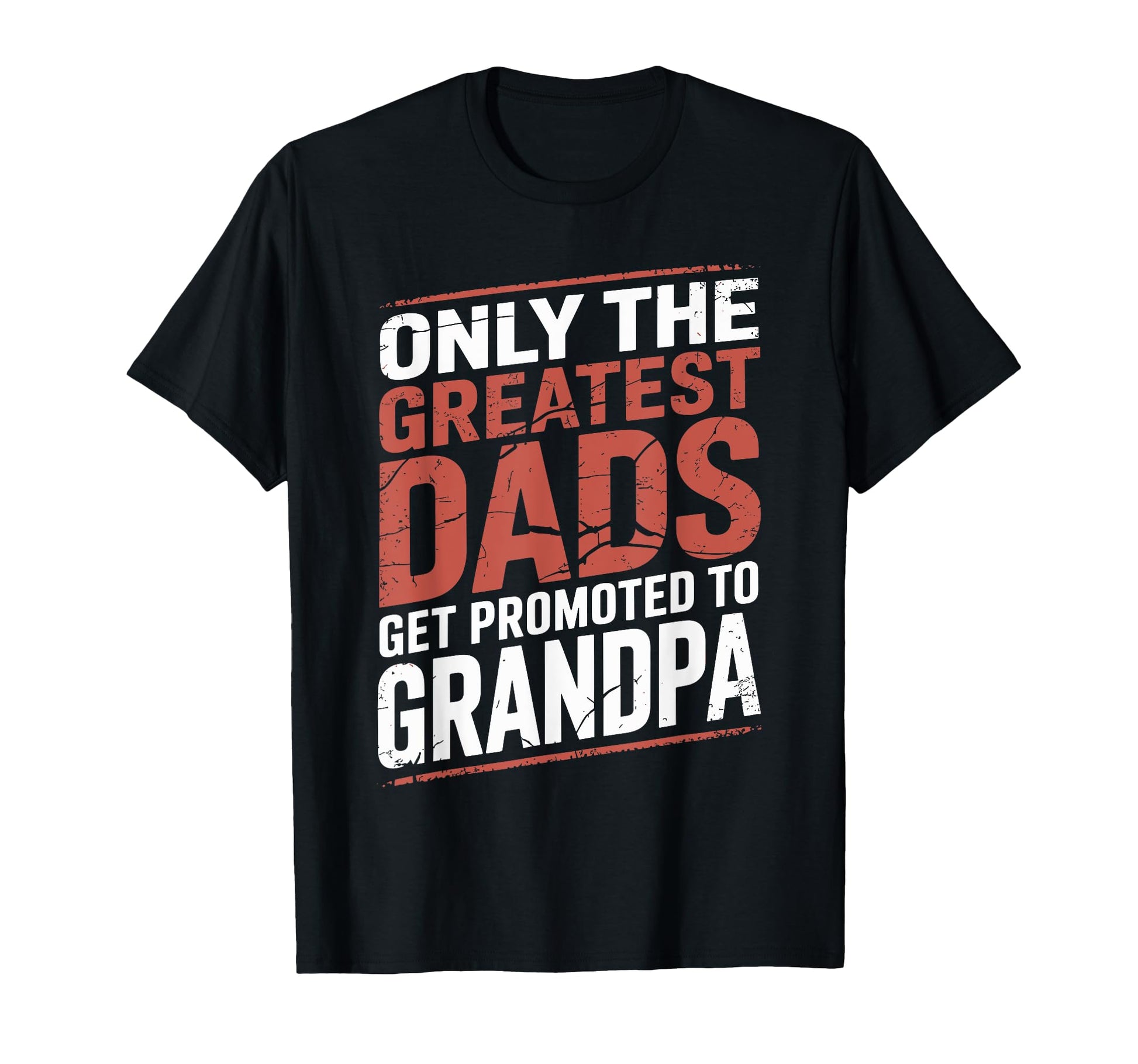 Only Greatest Dads Get Promoted To T-Shirt - Custom Art Print for Adults - T-Shirt, Sweatshirt, Hoodie