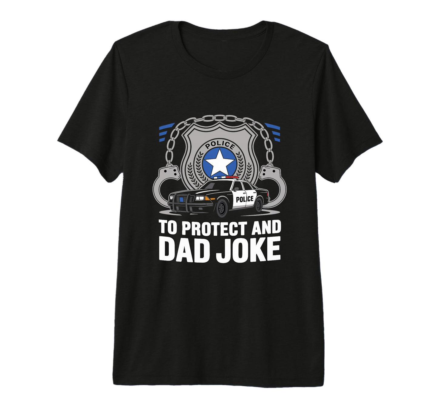 To Protect And Dad Joke Cop Police T-Shirt - Streetwear Style for Adults - T-Shirt, Sweatshirt, Hoodie