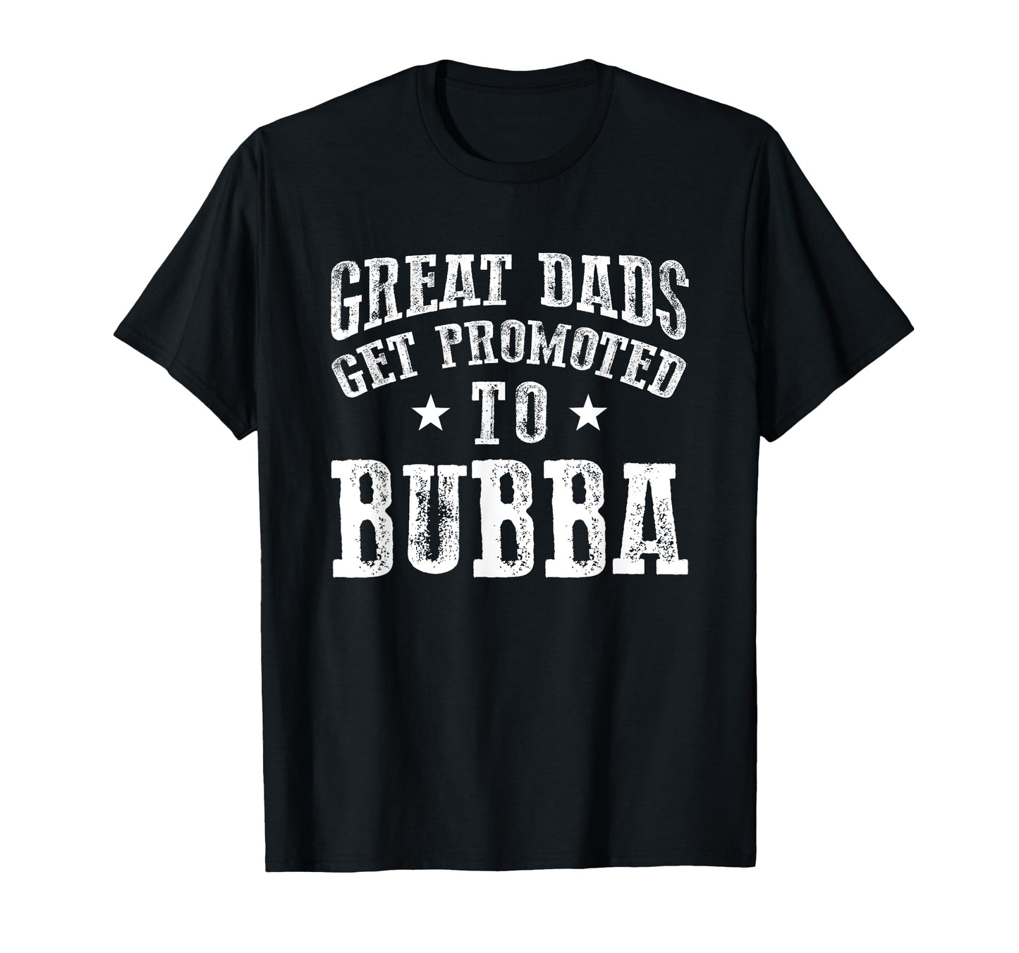 Great Dads Get Promoted To Bubba T-Shirt - Custom Art Print for Adults - T-Shirt, Sweatshirt, Hoodie