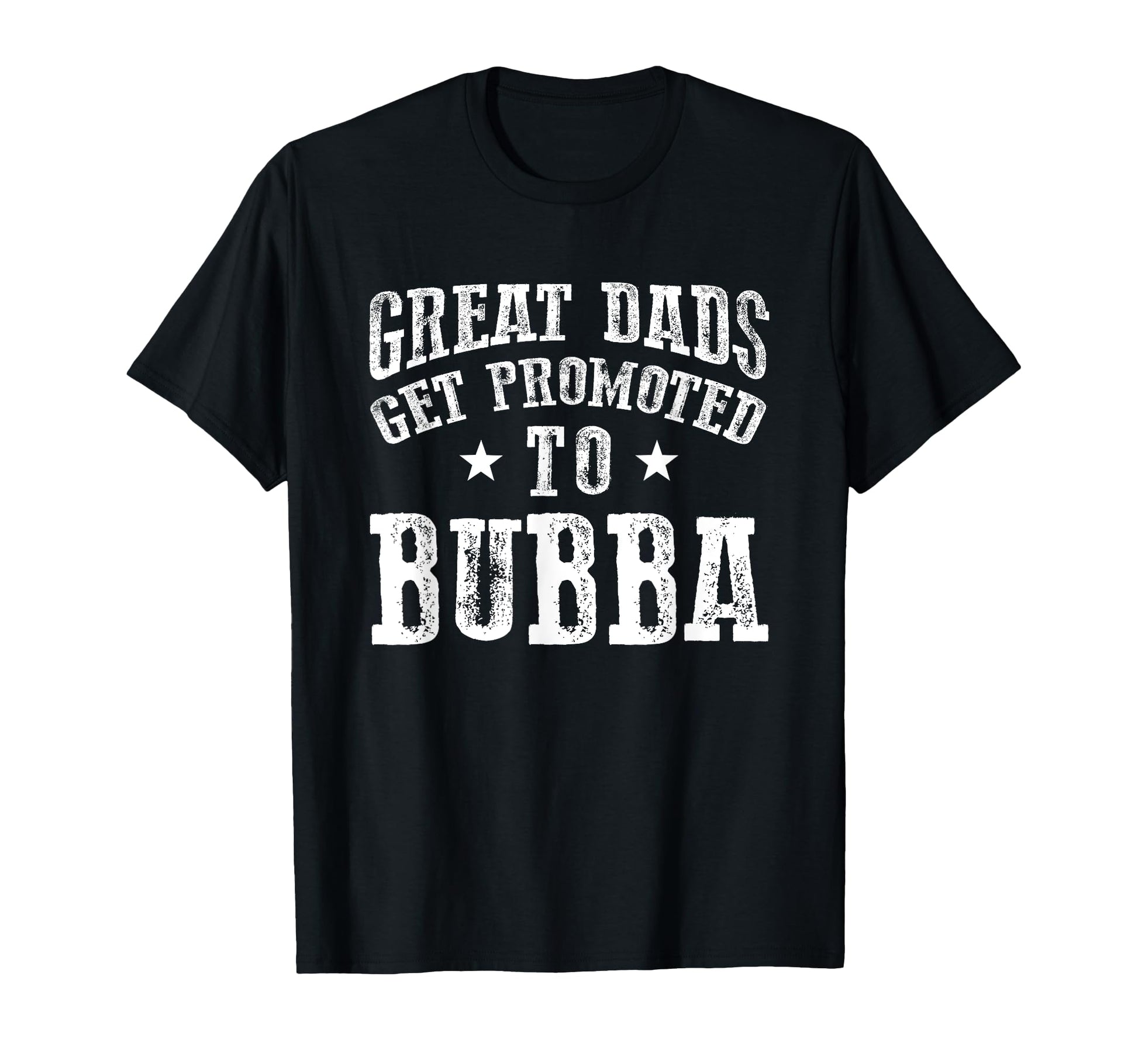 Great Dads Get Promoted To Bubba T-Shirt - Custom Art Print for Adults - T-Shirt, Sweatshirt, Hoodie
