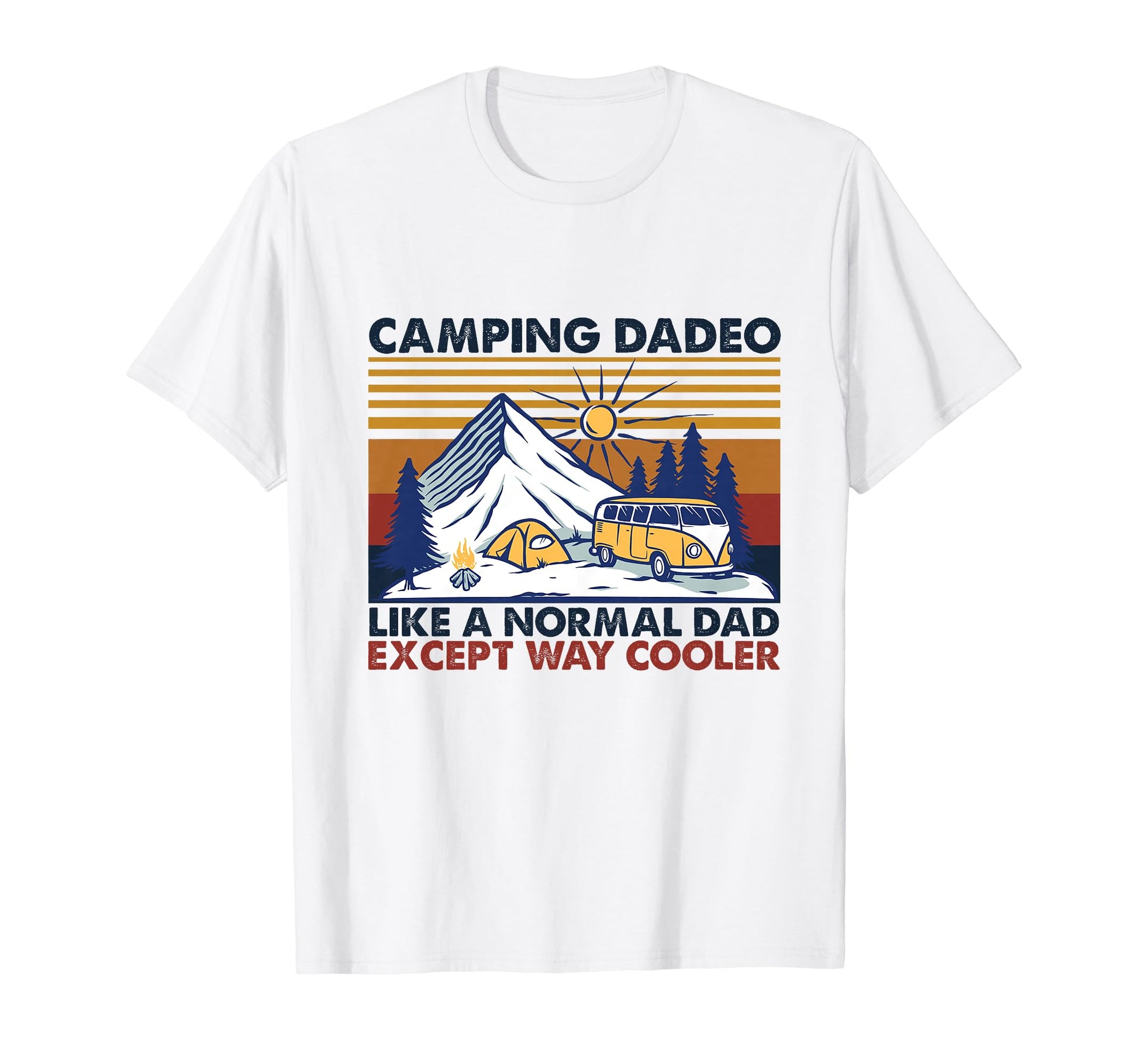 Camping Dadeo Like Normal Dad Except Way T-Shirt - Graphic Print Unisex - T-Shirt, Sweatshirt, Hoodie