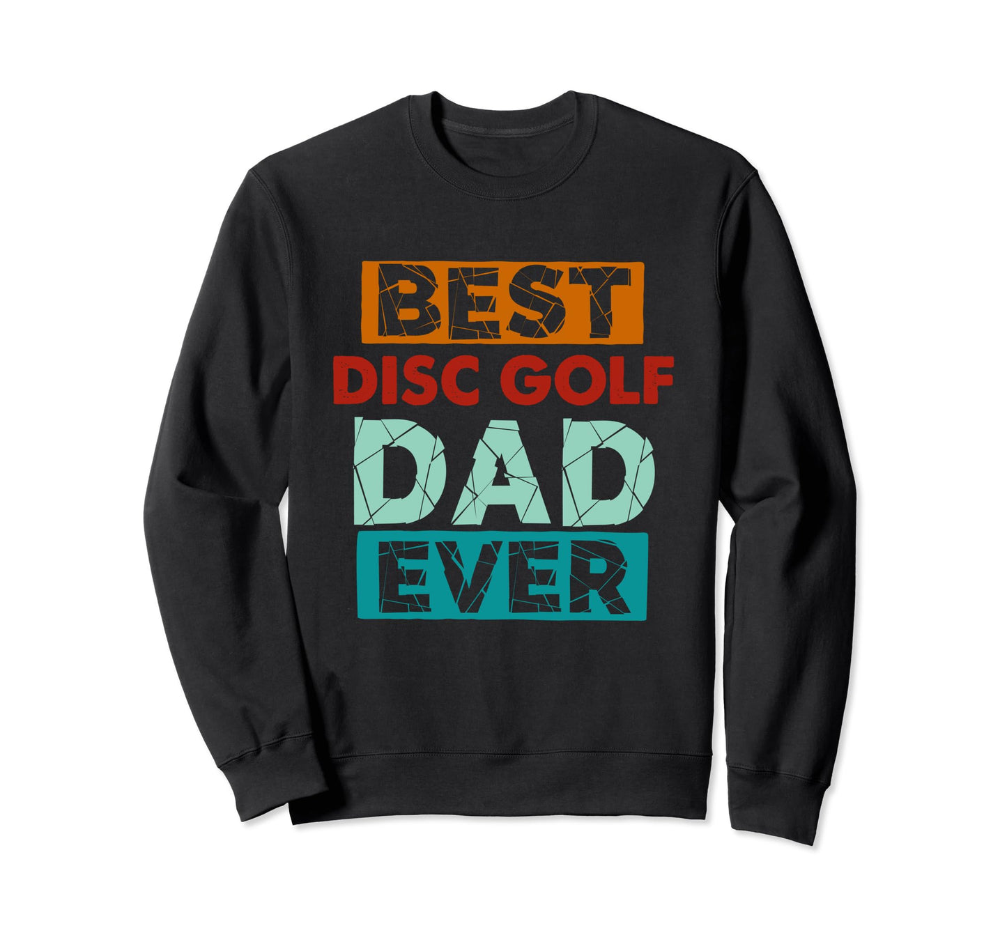 Best Disc Golf Dad Ever Funny Disc Sweatshirt - Novelty Apparel for Adults - T-Shirt, Sweatshirt, Hoodie