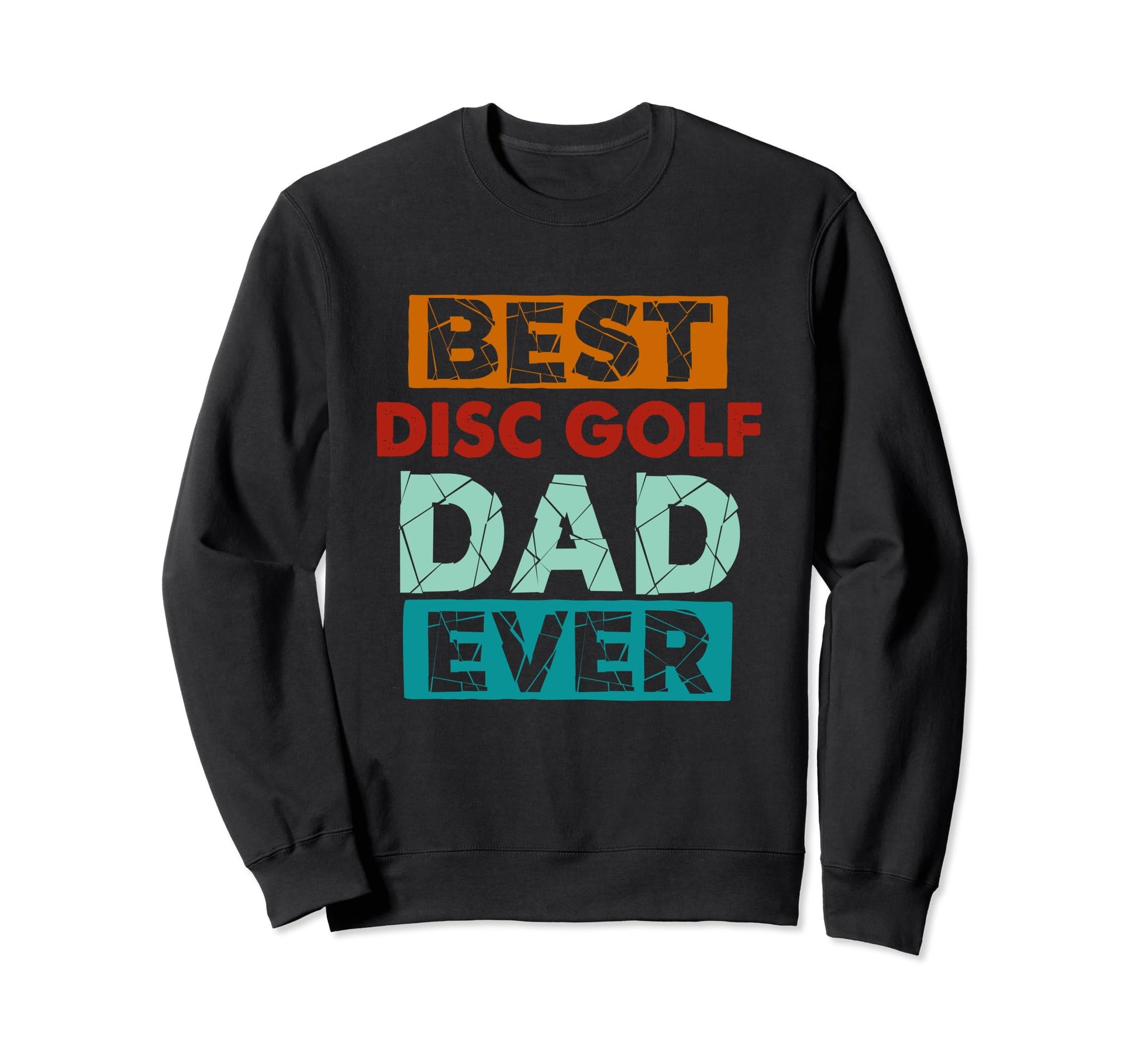 Best Disc Golf Dad Ever Funny Disc Sweatshirt - Novelty Apparel for Adults - T-Shirt, Sweatshirt, Hoodie