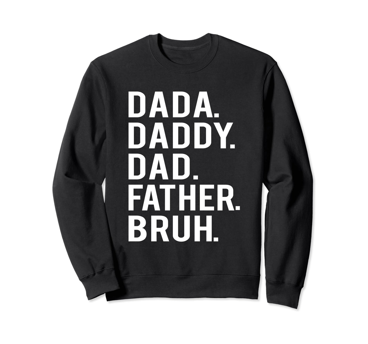 Dada Daddy Dad Father Bruh Sweatshirt - Casual Everyday Wear for Adults - T-Shirt, Sweatshirt, Hoodie