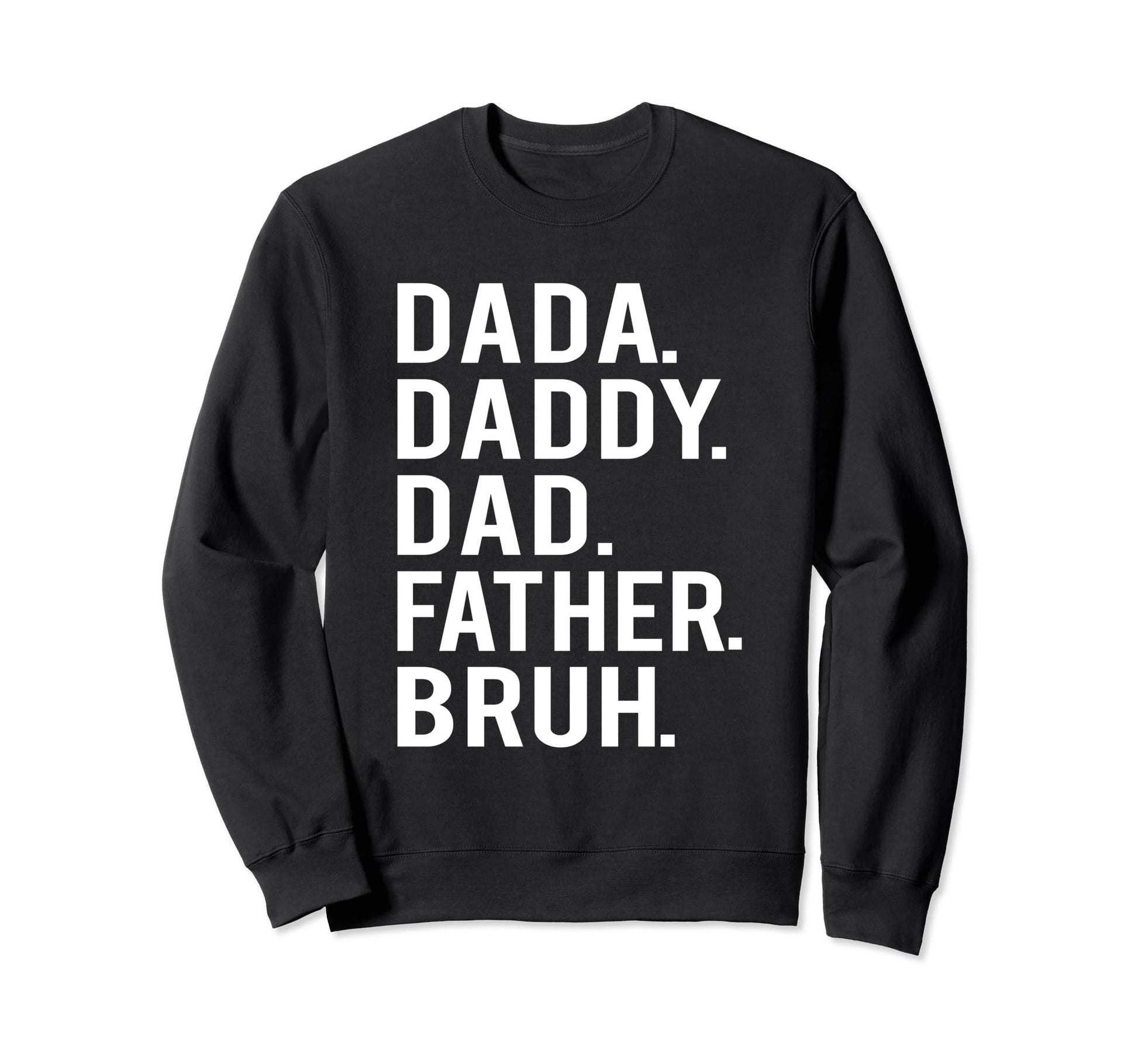 Dada Daddy Dad Father Bruh Sweatshirt - Casual Everyday Wear for Adults - T-Shirt, Sweatshirt, Hoodie