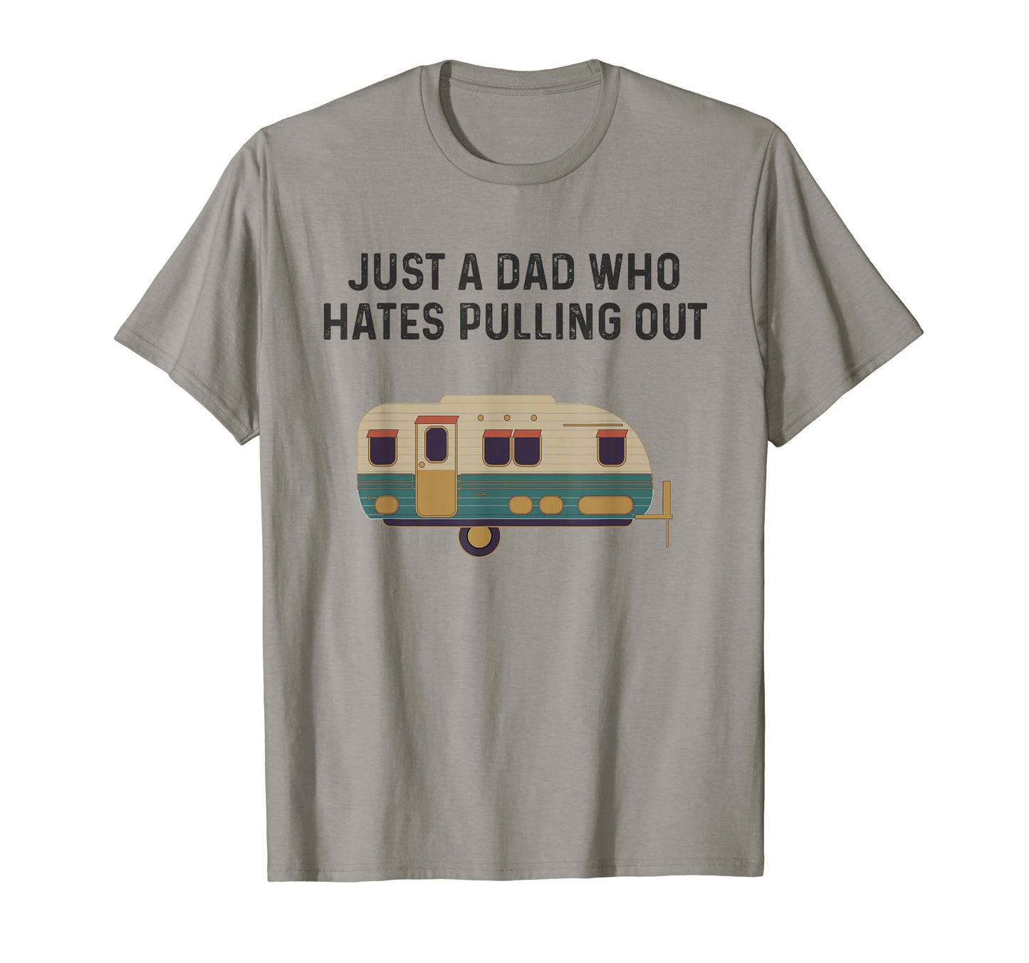 Just Dad Who Hates Pulling Out Funny T-Shirt - Graphic Print for Adults - T-Shirt, Sweatshirt, Hoodie