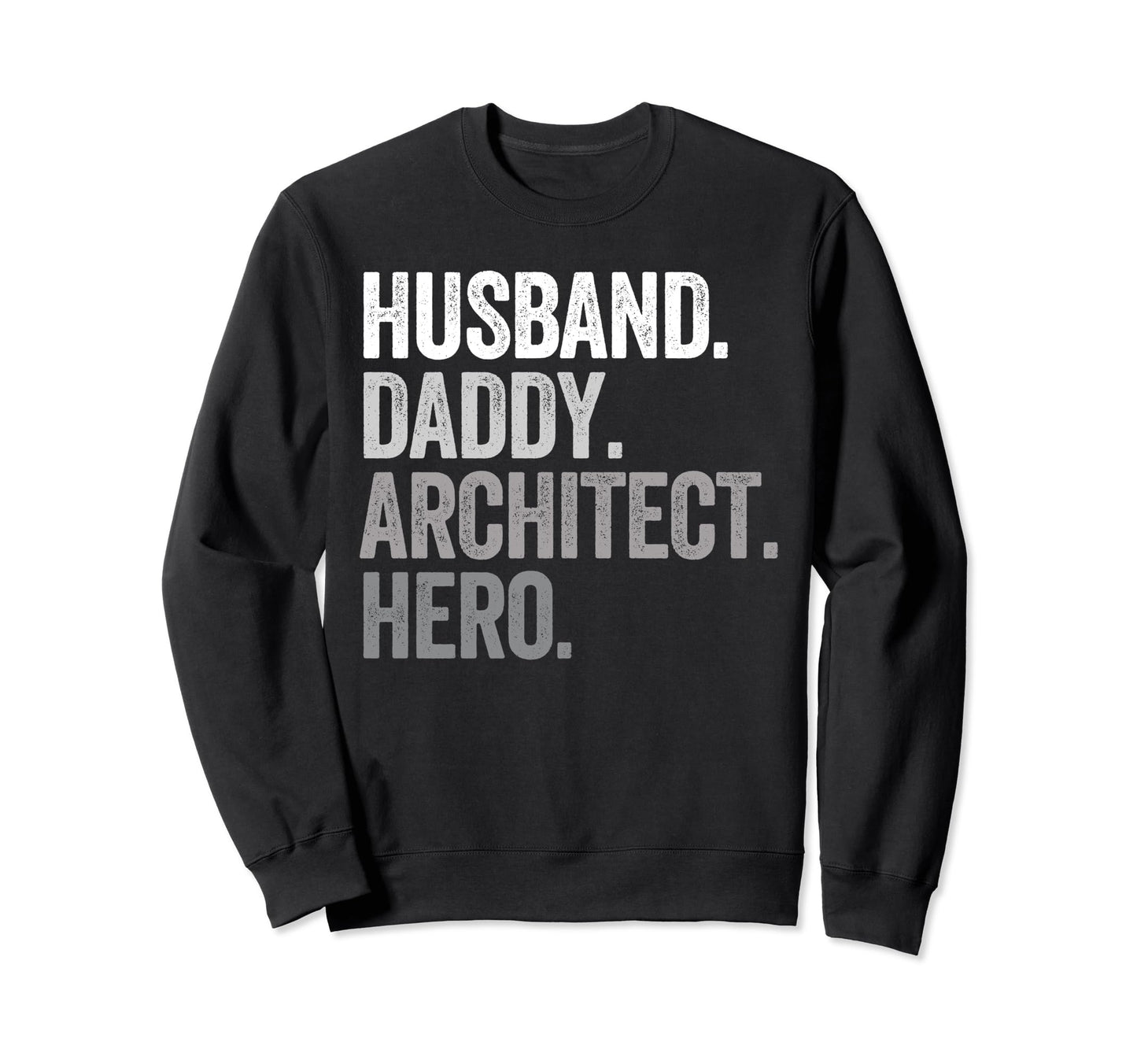 Husband Daddy Architect Dad Sweatshirt - Casual Everyday Wear Men Women - T-Shirt, Sweatshirt, Hoodie