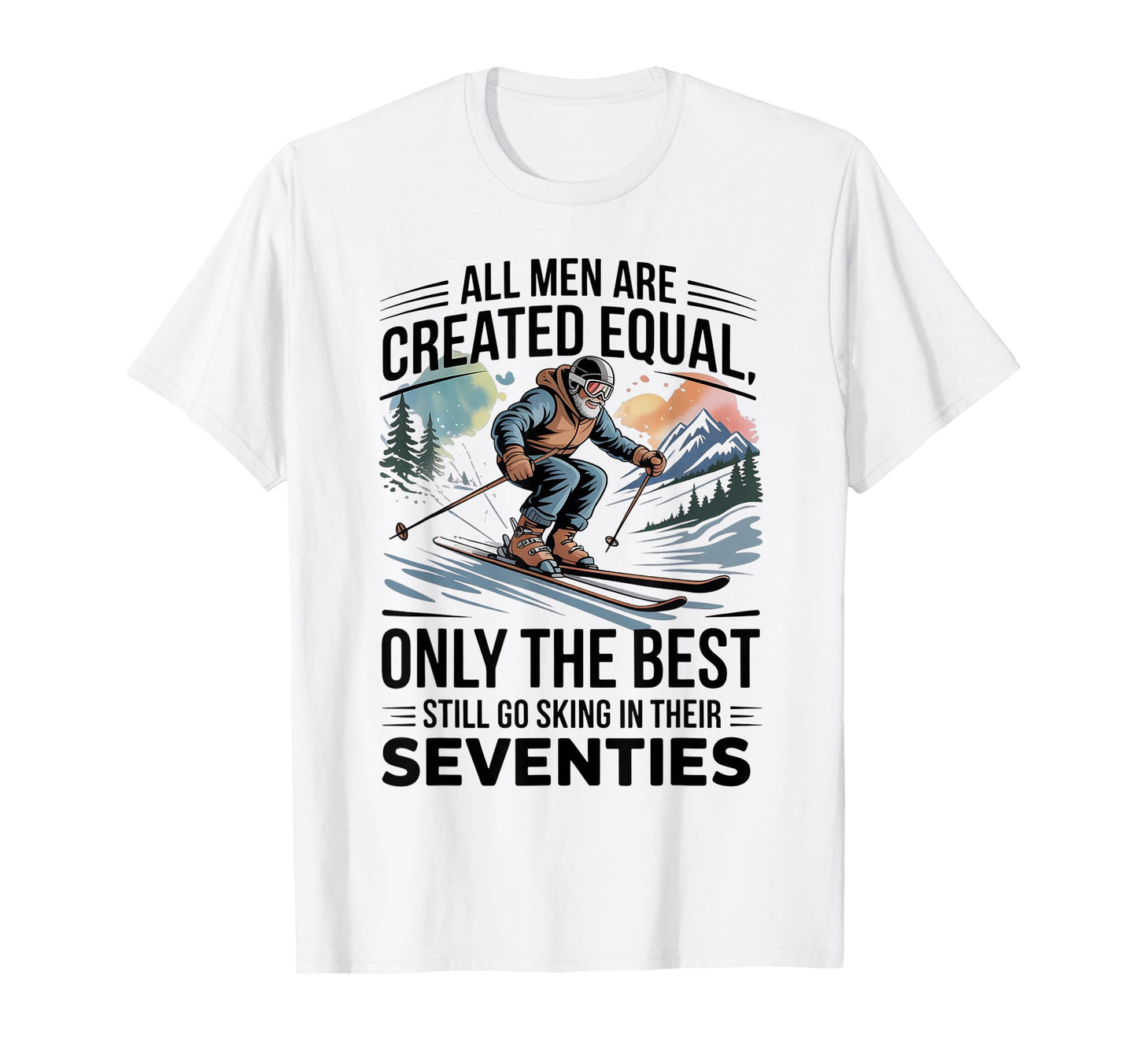 Only Best Still Go Skiing Their T-Shirt - Minimalist Print Men Women - T-Shirt, Sweatshirt, Hoodie