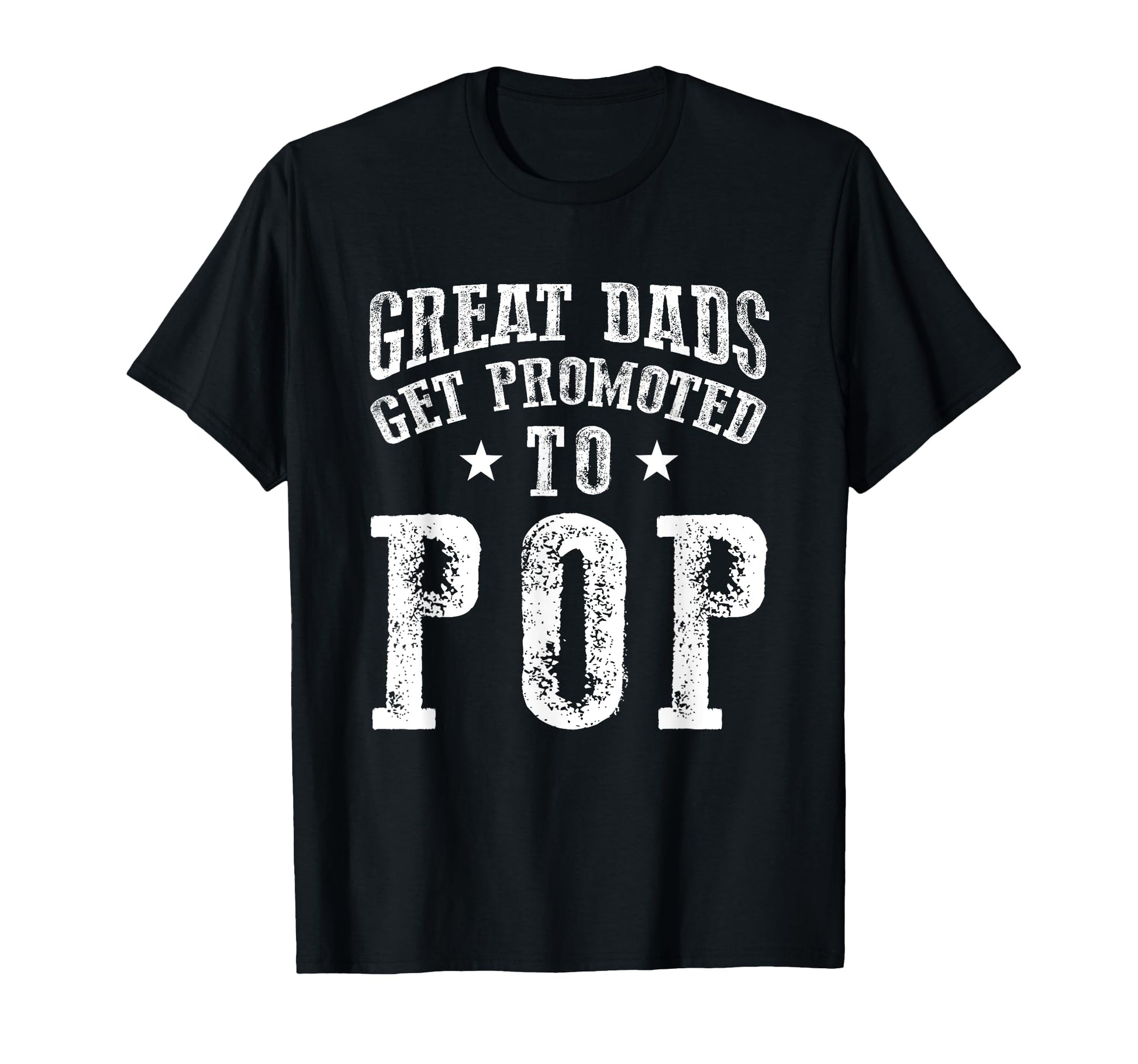 Great Dads Get Promoted To Pop T-Shirt - Casual Everyday Wear Unisex - T-Shirt, Sweatshirt, Hoodie