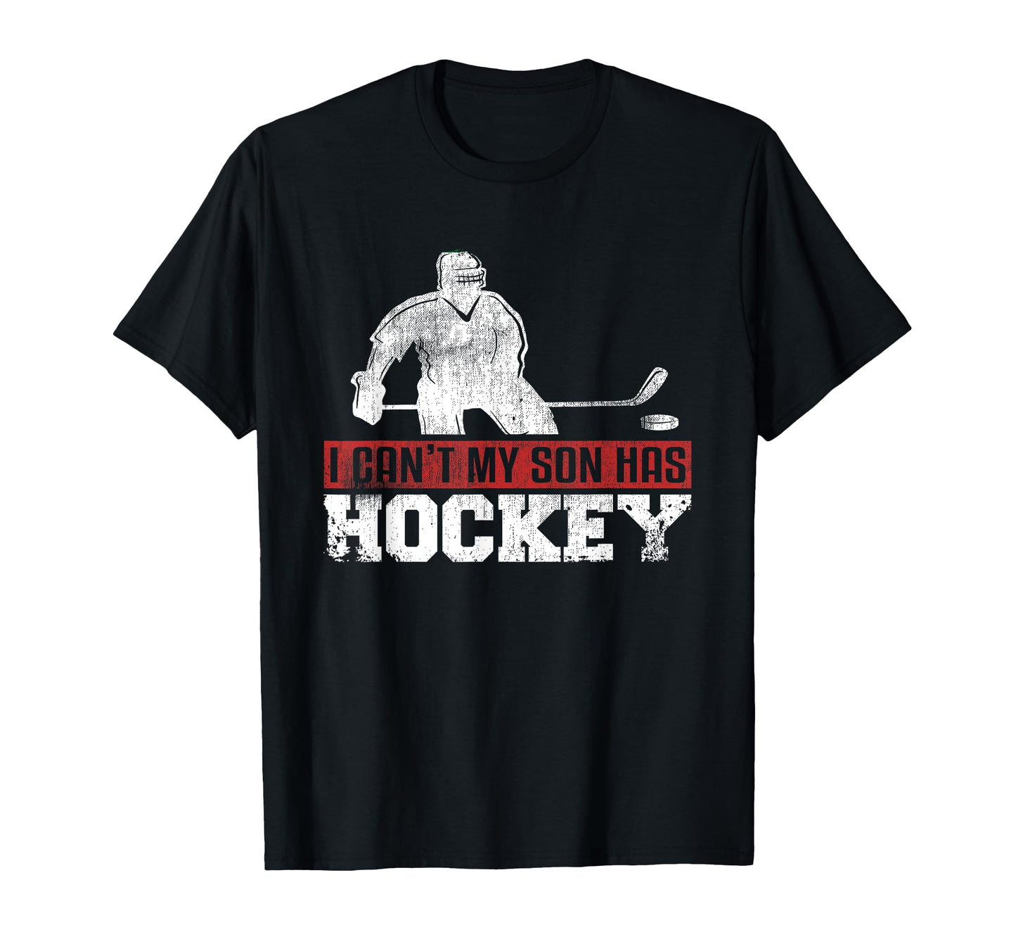 I Cant My Son Has Hockey Sport Mom Dad T-Shirt - Graphic Print Unisex - T-Shirt, Sweatshirt, Hoodie