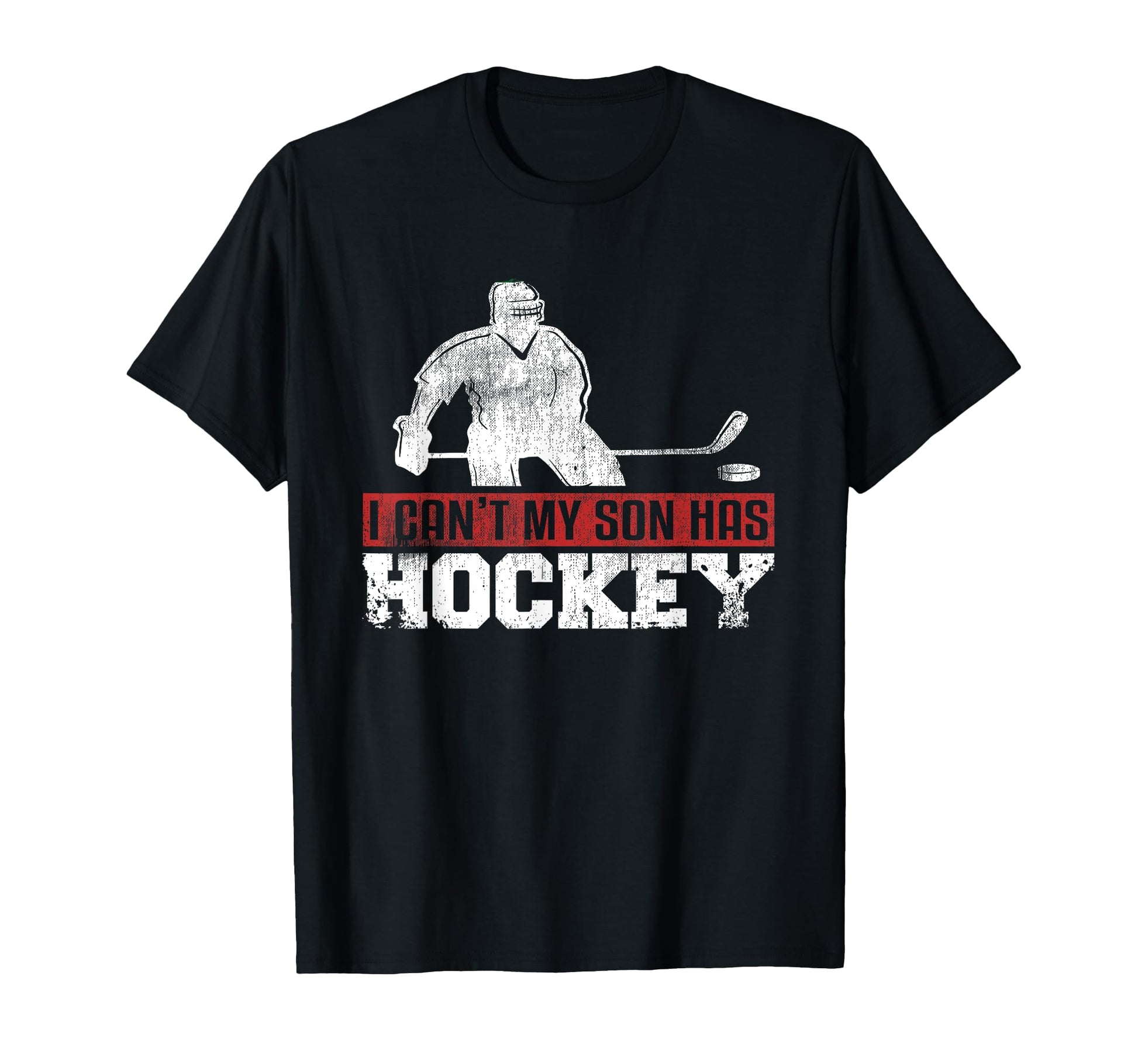 I Cant My Son Has Hockey Sport Mom Dad T-Shirt - Graphic Print Unisex - T-Shirt, Sweatshirt, Hoodie