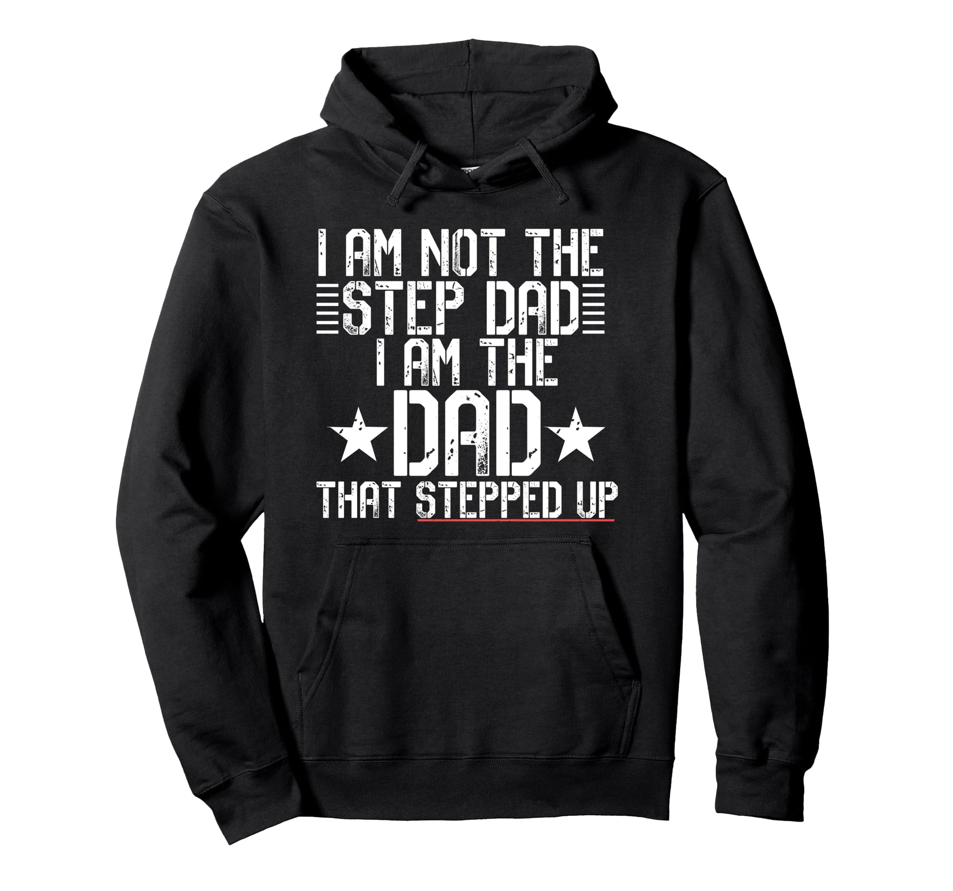 I Am Not Step Dad Im Dad That Hoodie - Fun Novelty Design Men Women - T-Shirt, Sweatshirt, Hoodie