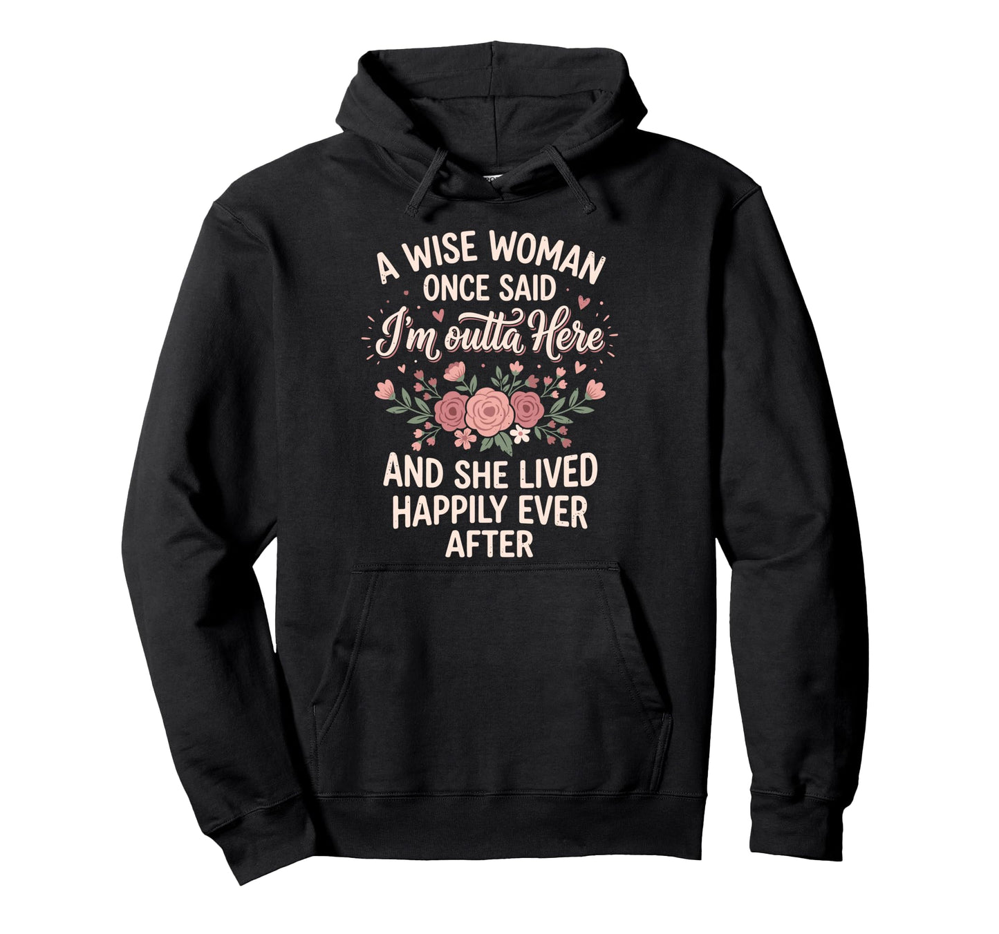 Retired Wise Once Said Im Outta Here Hoodie - Custom Art Print Unisex - T-Shirt, Sweatshirt, Hoodie