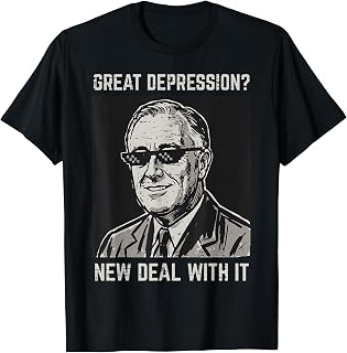 Great Depression New Deal with It Funny Saying FDR Men Women T-Shirt Unisex T-shirt, Sweatshirt, Hoodie, Long Sleeve Tee - T-Shirt, Sweatshirt, Hoodie