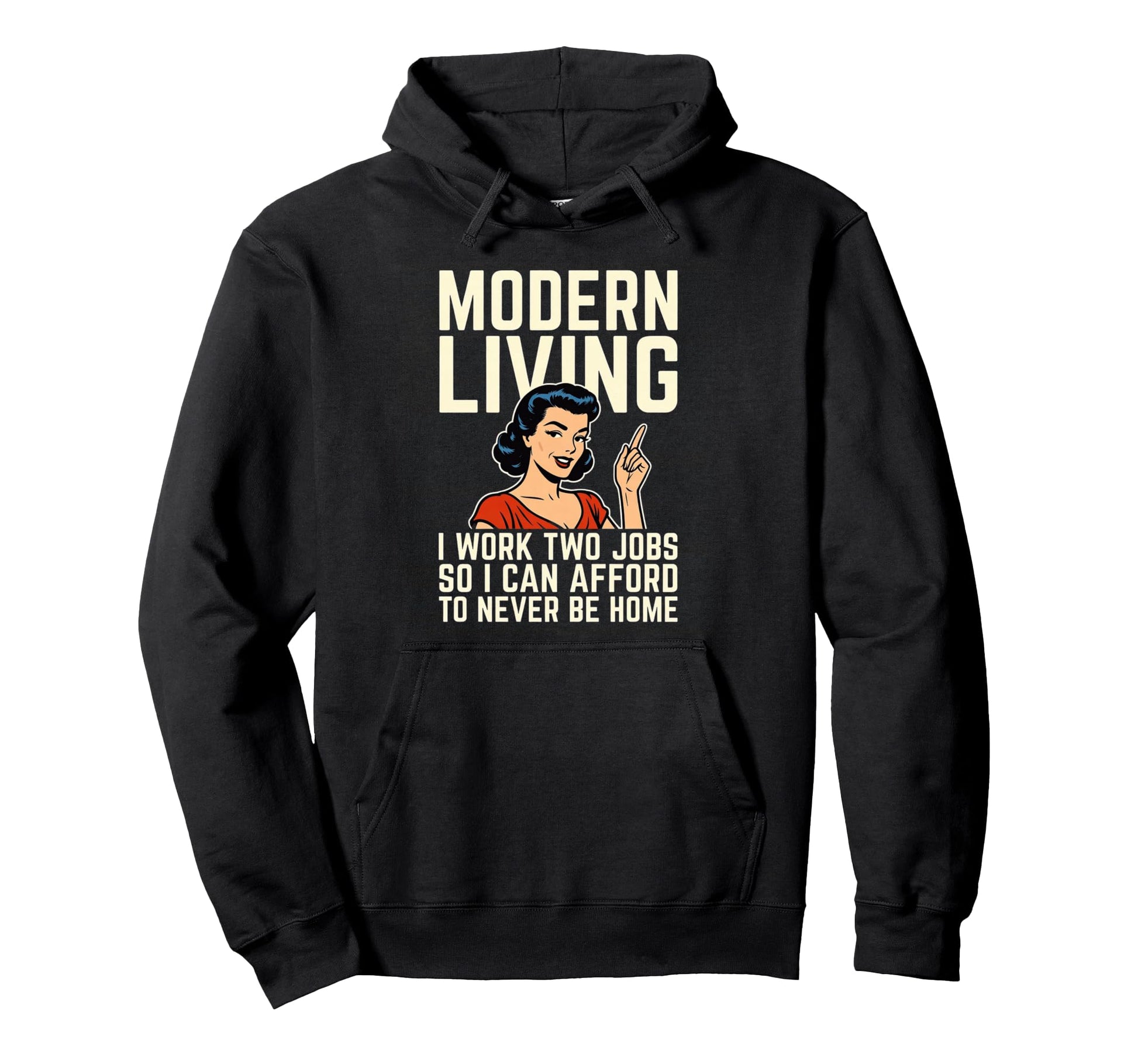 Modern Living Two Jobs 1950S Pop Art Anti Hoodie - Unique Graphic Unisex - T-Shirt, Sweatshirt, Hoodie