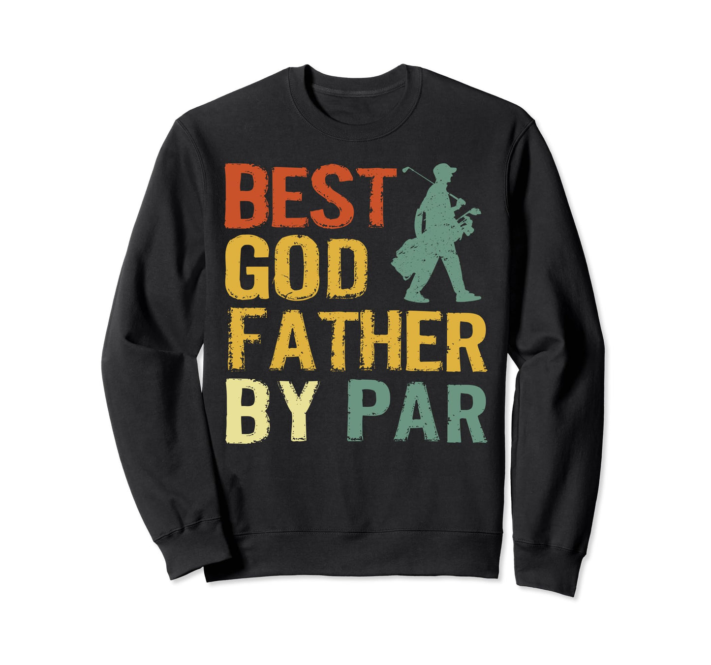 World Best Godfather Goddad Par Golf Sweatshirt - Streetwear Style Unisex - T-Shirt, Sweatshirt, Hoodie