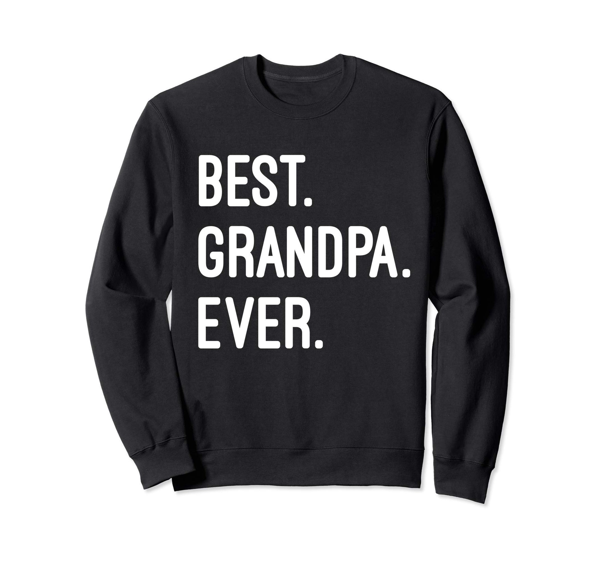 Best Grandpa Ever Sweatshirt - Unique Graphic Unisex - T-Shirt, Sweatshirt, Hoodie