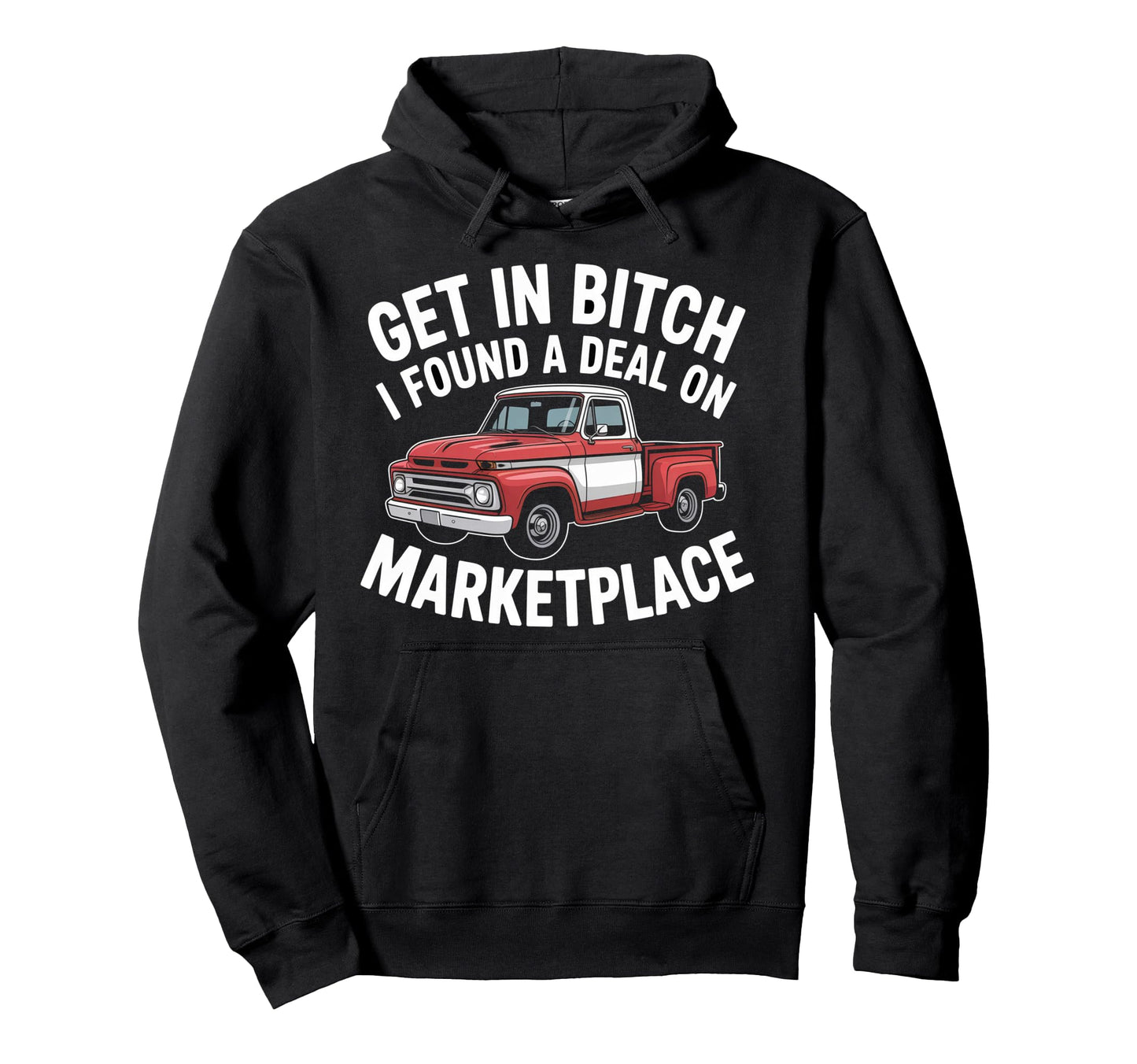 Get Bitch I Found Deal Marketplace Hoodie - Casual Everyday Wear Men Women - T-Shirt, Sweatshirt, Hoodie
