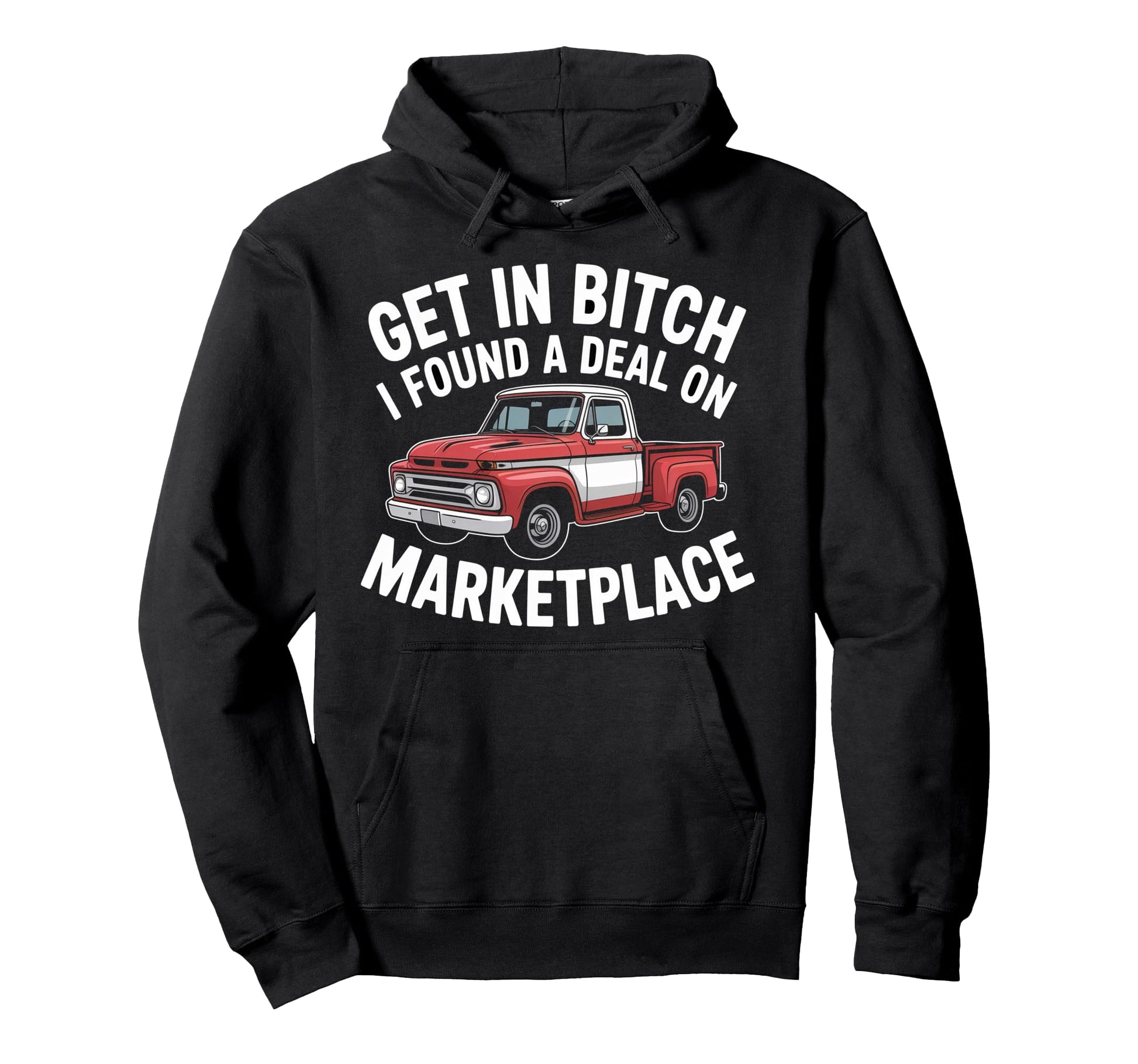 Get Bitch I Found Deal Marketplace Hoodie - Casual Everyday Wear Men Women - T-Shirt, Sweatshirt, Hoodie