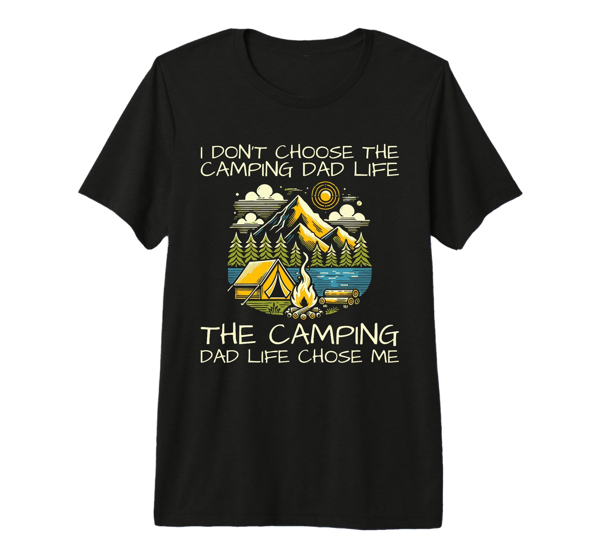 I Dont Choose Camping Dad Life T-Shirt - Casual Everyday Wear for Adults - T-Shirt, Sweatshirt, Hoodie