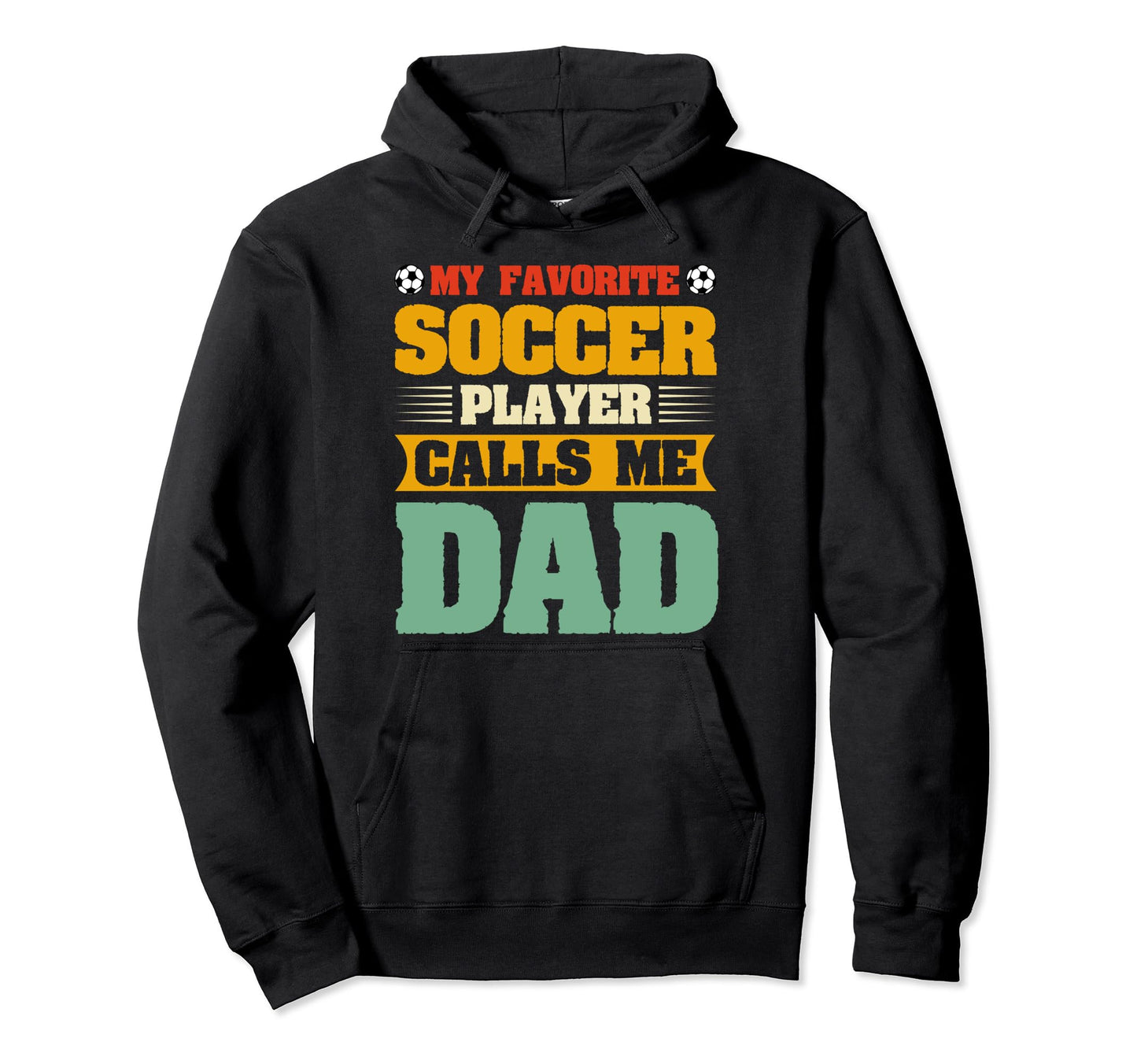 My Favorite Soccer Player Calls Me Dad Hoodie - Novelty Apparel Unisex - T-Shirt, Sweatshirt, Hoodie